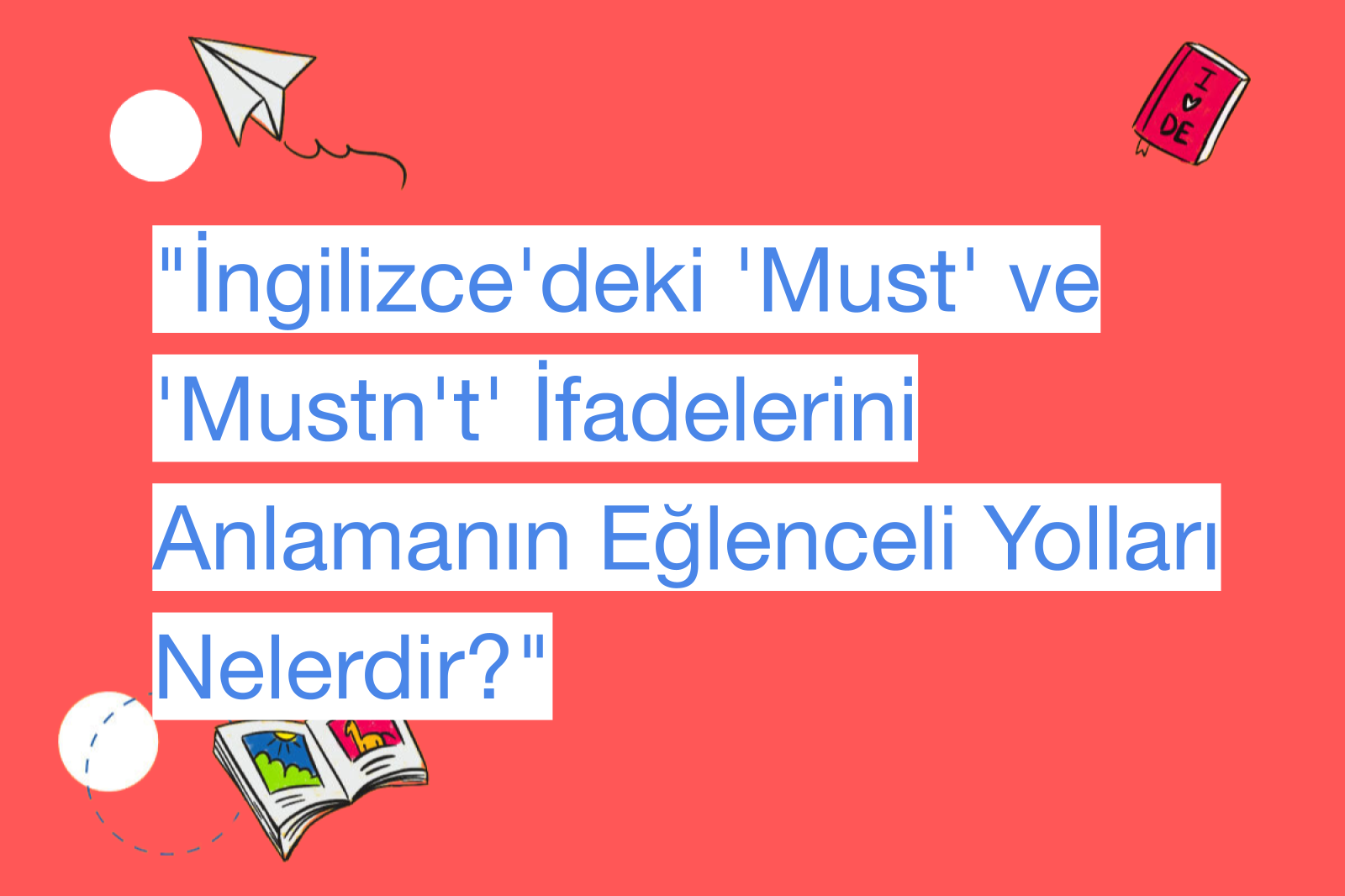"İngilizce'deki 'Must' ve 'Mustn't' İfadelerini Anlamanın Eğlenceli Yolları Nelerdir?"