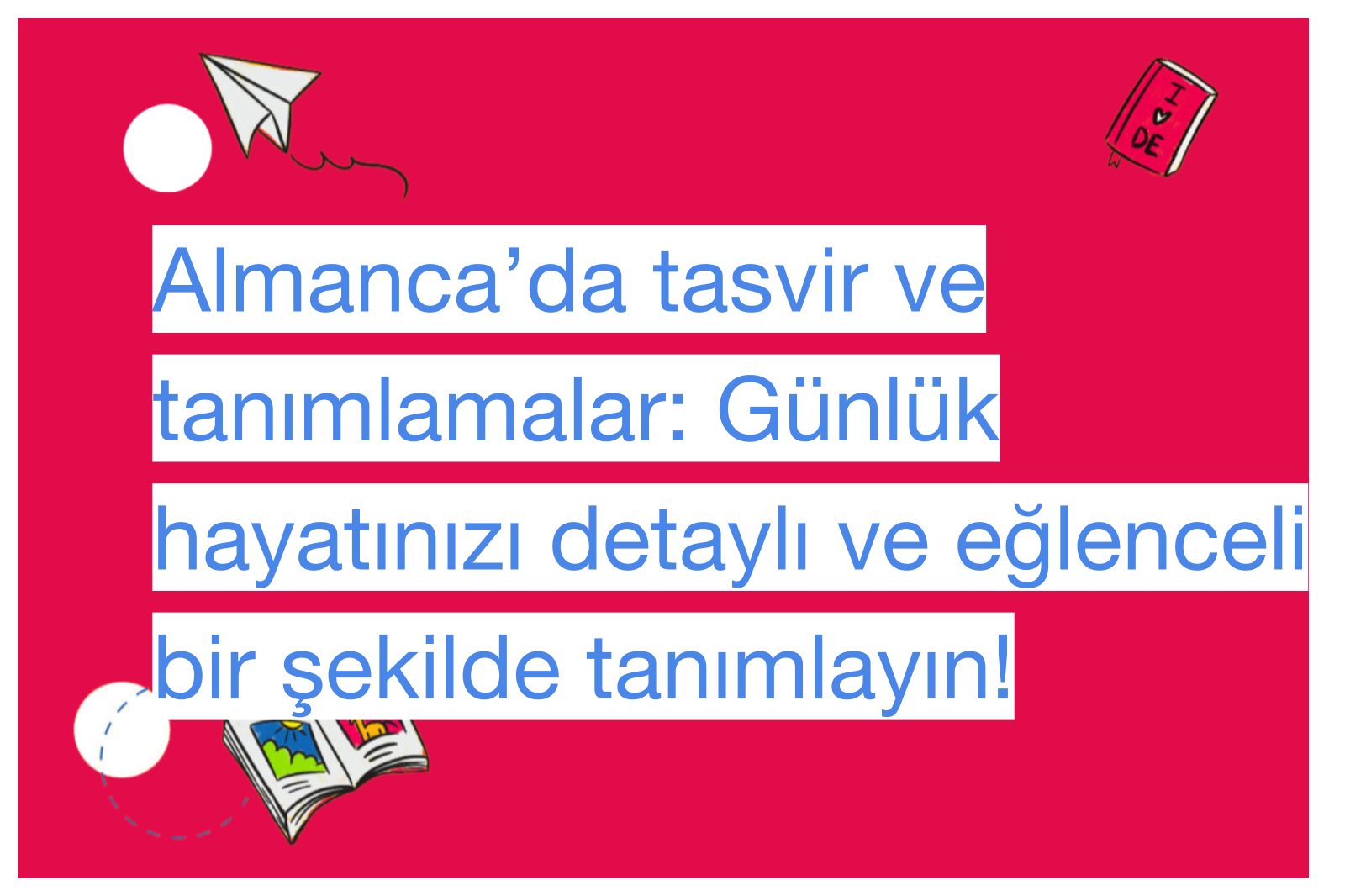 Almanca’da tasvir ve tanımlamalar: Günlük hayatınızı detaylı ve eğlenceli bir şekilde tanımlayın!