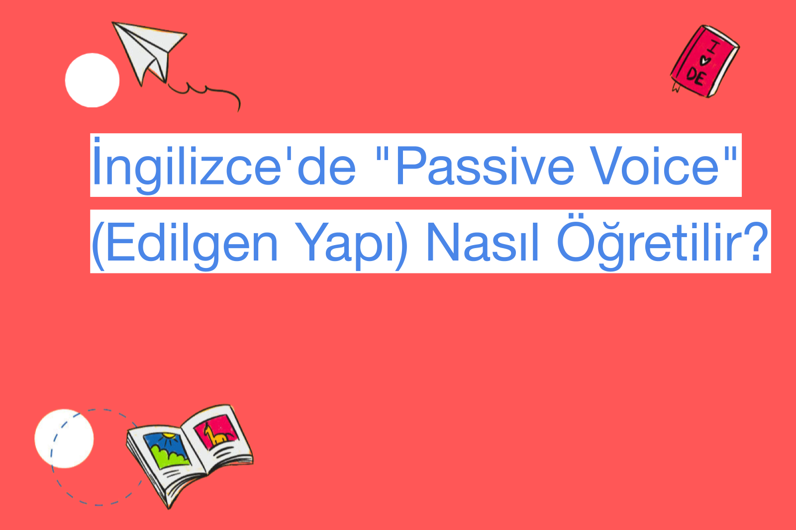 İngilizce'de "Passive Voice" (Edilgen Yapı) Nasıl Öğretilir?