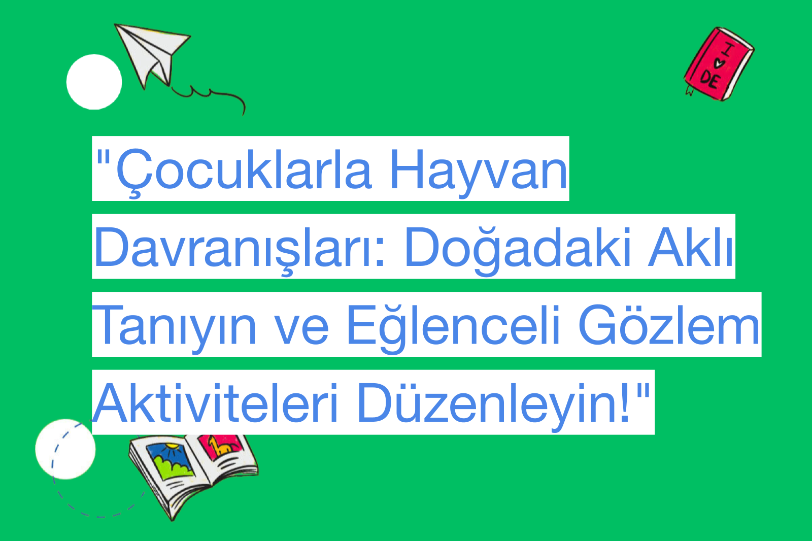 "Çocuklarla Hayvan Davranışları: Doğadaki Aklı Tanıyın ve Eğlenceli Gözlem Aktiviteleri Düzenleyin!"