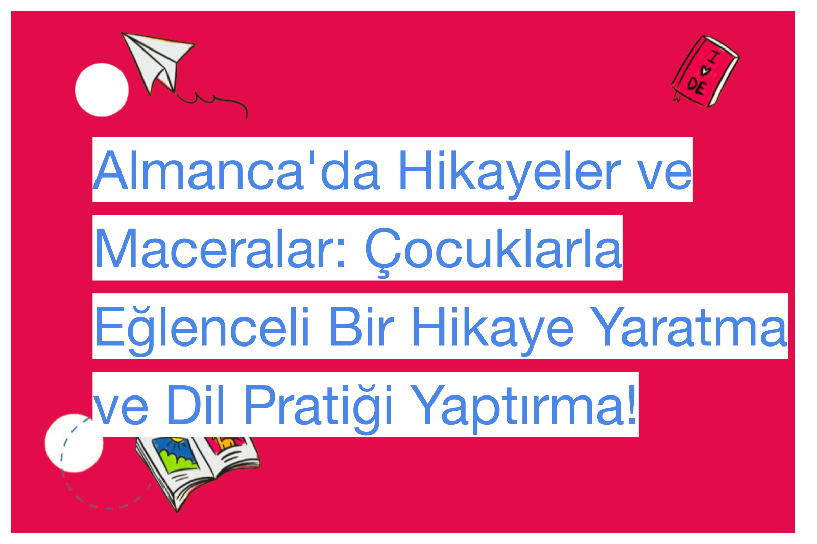 Almanca'da Hikayeler ve Maceralar: Çocuklarla Eğlenceli Bir Hikaye Yaratma ve Dil Pratiği Yaptırma!