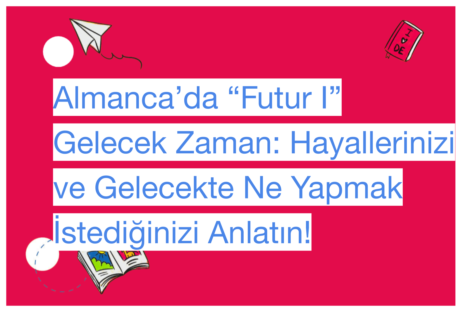 Almanca’da “Futur I” Gelecek Zaman: Hayallerinizi ve Gelecekte Ne Yapmak İstediğinizi Anlatın!
