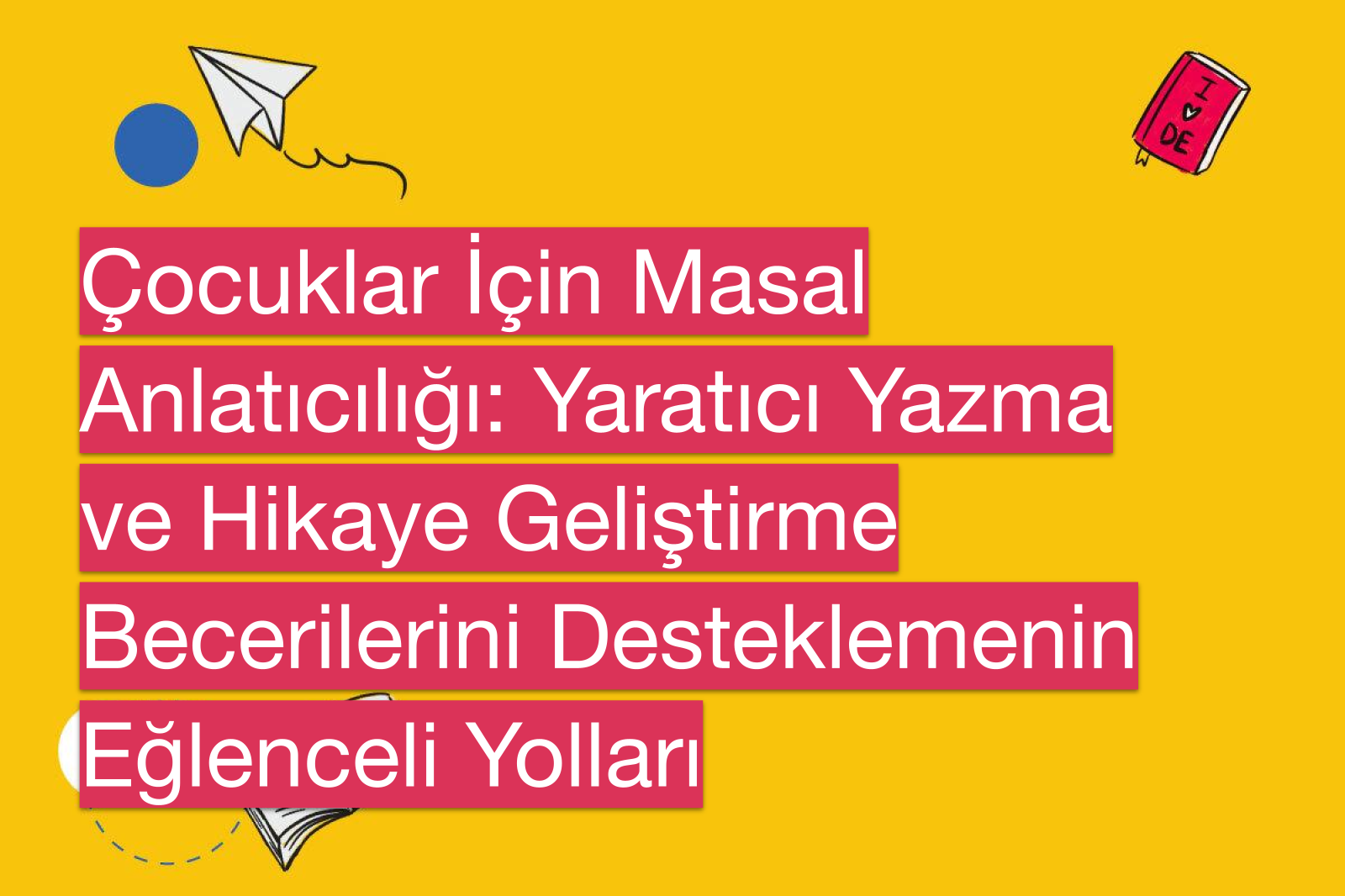 Çocuklar İçin Masal Anlatıcılığı: Yaratıcı Yazma ve Hikaye Geliştirme Becerilerini Desteklemenin Eğlenceli Yolları