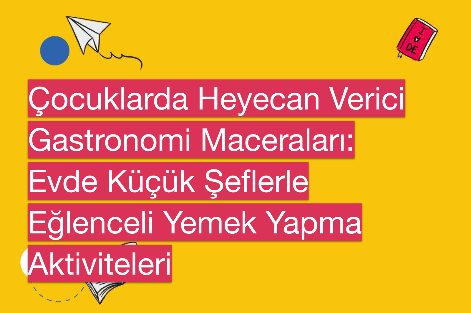 Çocuklarda Heyecan Verici Gastronomi Maceraları: Evde Küçük Şeflerle Eğlenceli Yemek Yapma Aktiviteleri