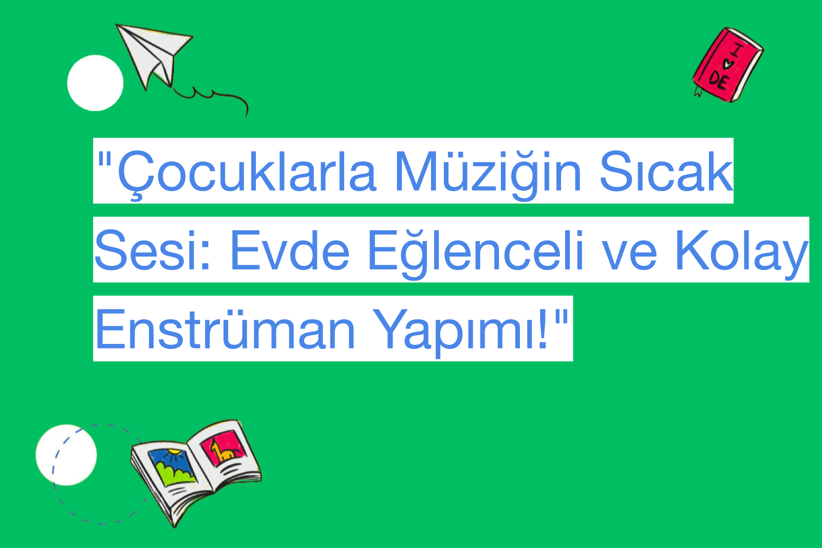 "Çocuklarla Müziğin Sıcak Sesi: Evde Eğlenceli ve Kolay Enstrüman Yapımı!"
