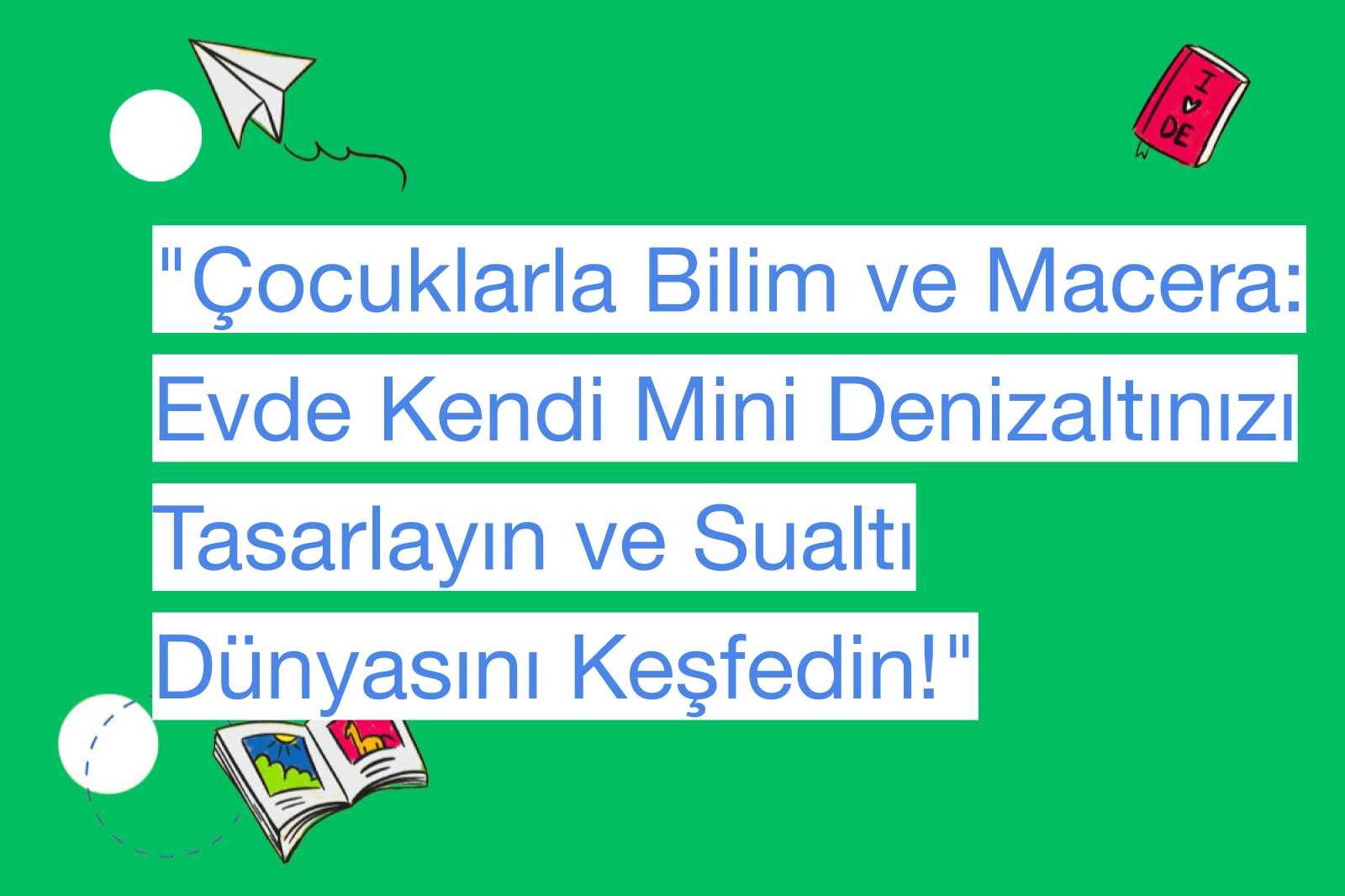 "Çocuklarla Bilim ve Macera: Evde Kendi Mini Denizaltınızı Tasarlayın ve Sualtı Dünyasını Keşfedin!"