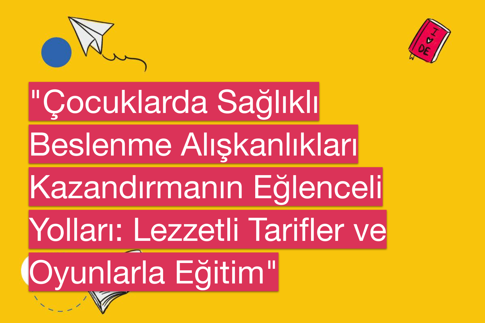 "Çocuklarda Sağlıklı Beslenme Alışkanlıkları Kazandırmanın Eğlenceli Yolları: Lezzetli Tarifler ve Oyunlarla Eğitim"