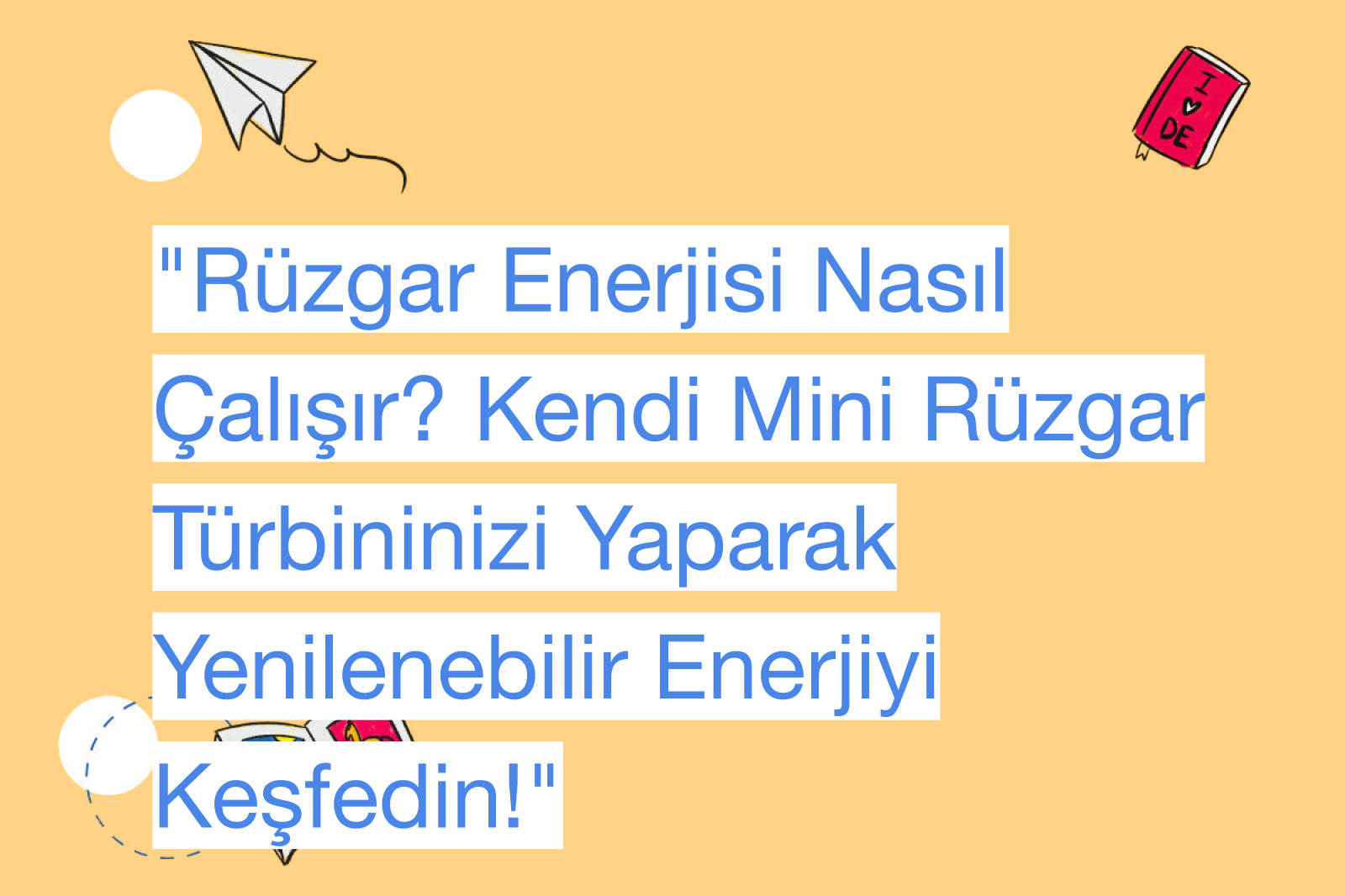 "Rüzgar Enerjisi Nasıl Çalışır? Kendi Mini Rüzgar Türbininizi Yaparak Yenilenebilir Enerjiyi Keşfedin!"