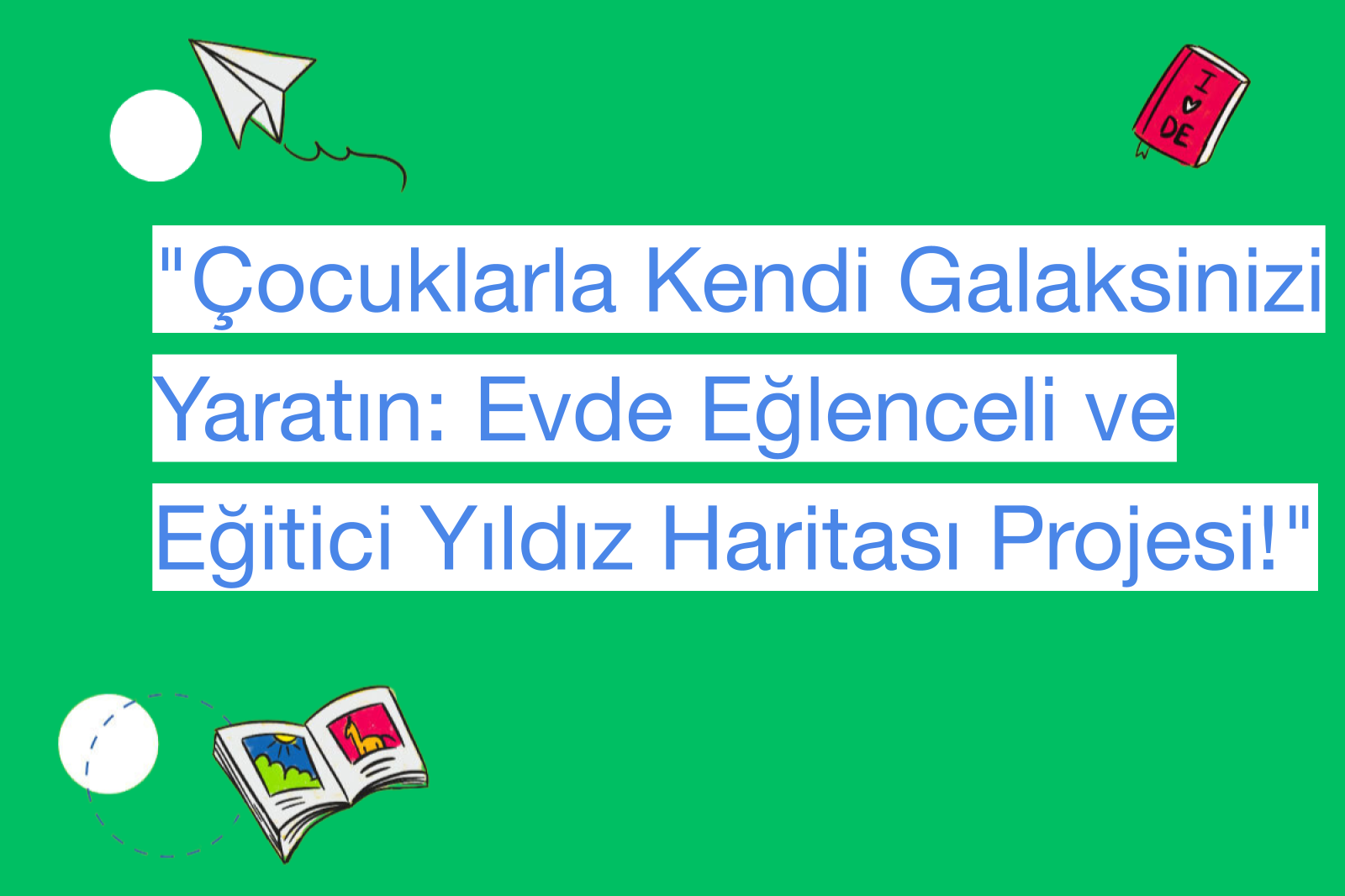 "Çocuklarla Kendi Galaksinizi Yaratın: Evde Eğlenceli ve Eğitici Yıldız Haritası Projesi!"