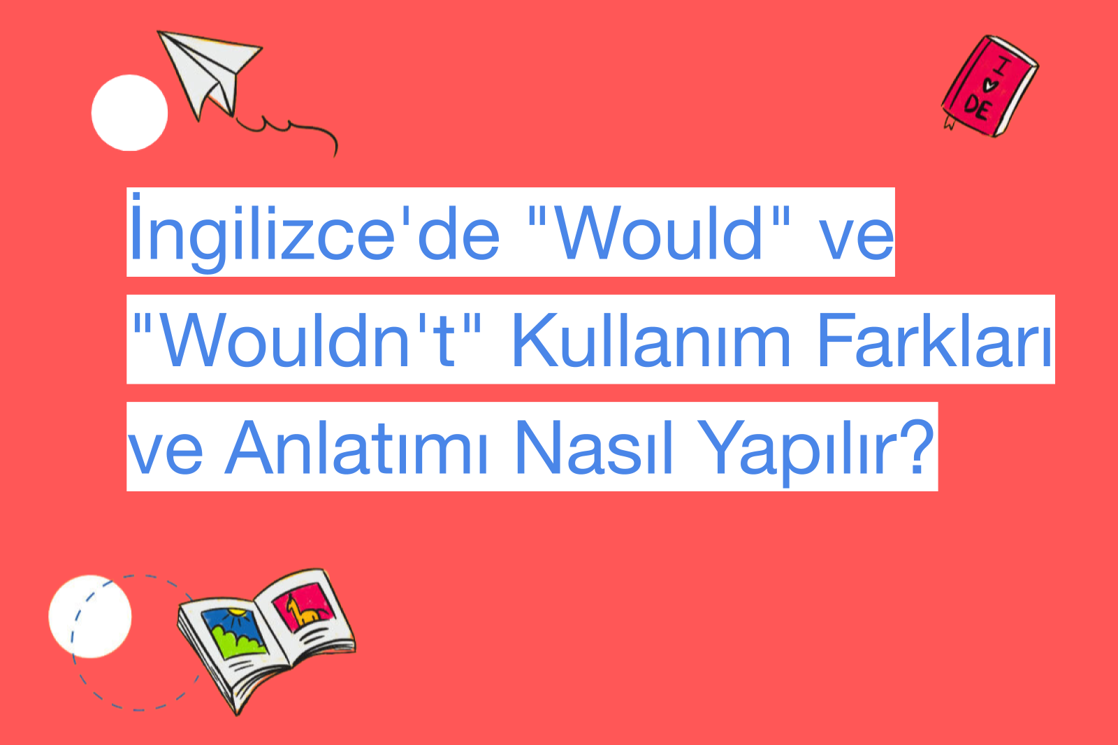 İngilizce'de "Would" ve "Wouldn't" Kullanım Farkları ve Anlatımı Nasıl Yapılır?