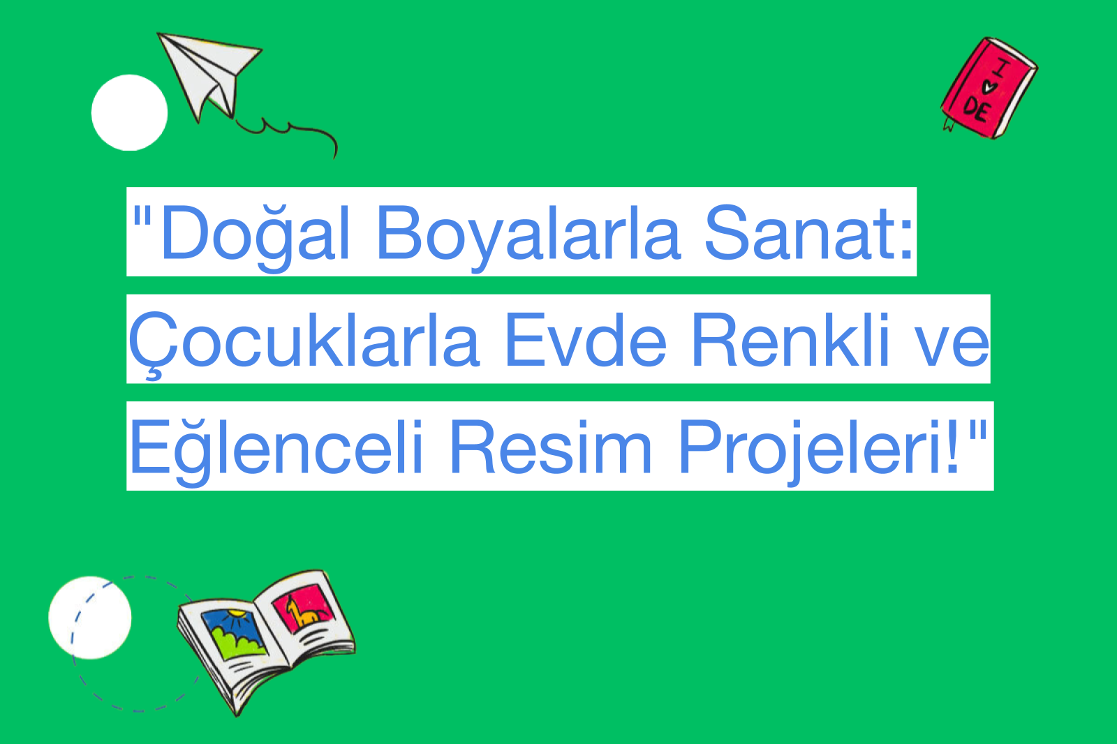 "Doğal Boyalarla Sanat: Çocuklarla Evde Renkli ve Eğlenceli Resim Projeleri!"