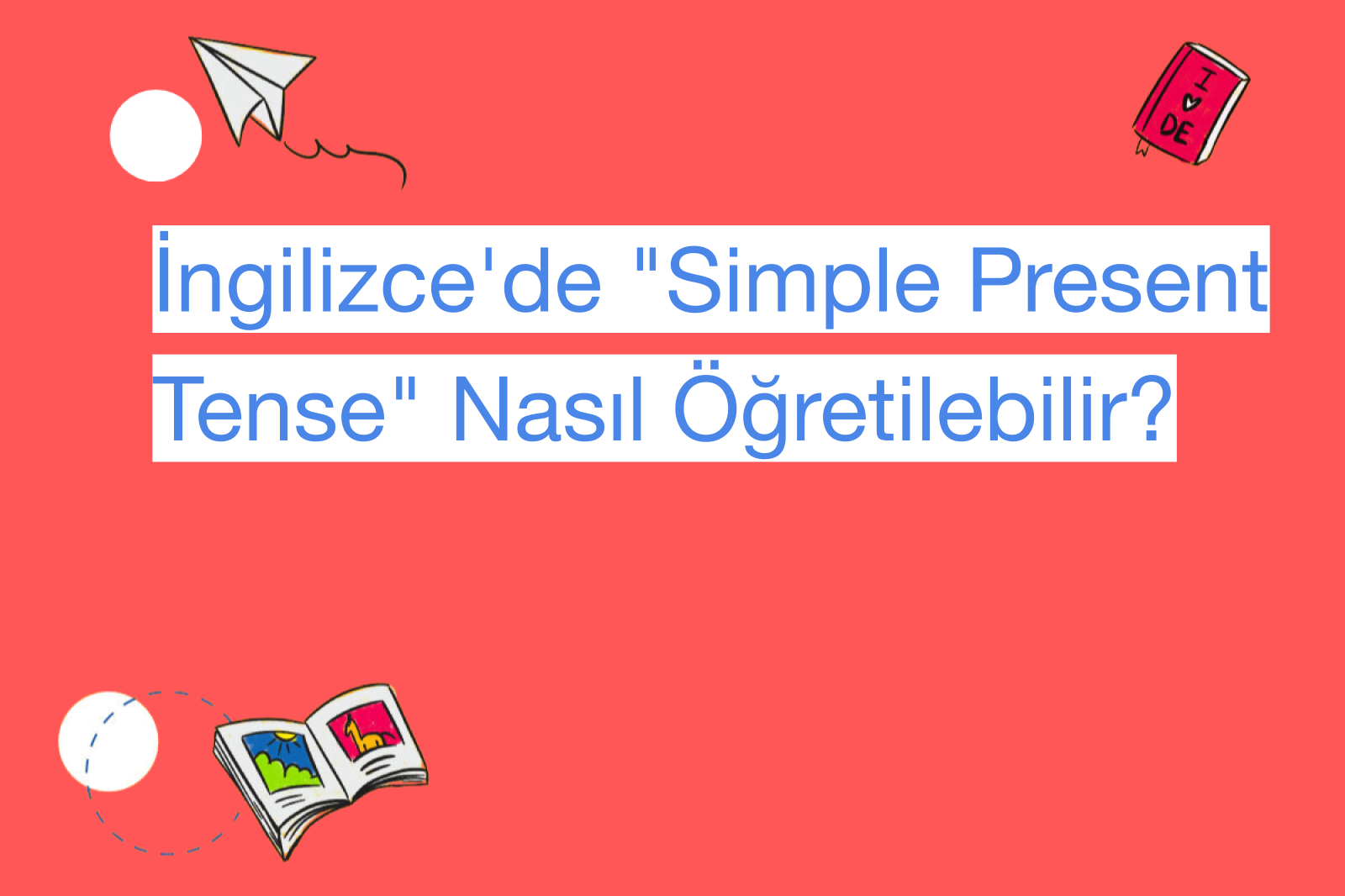 İngilizce'de "Simple Present Tense" Nasıl Öğretilebilir?