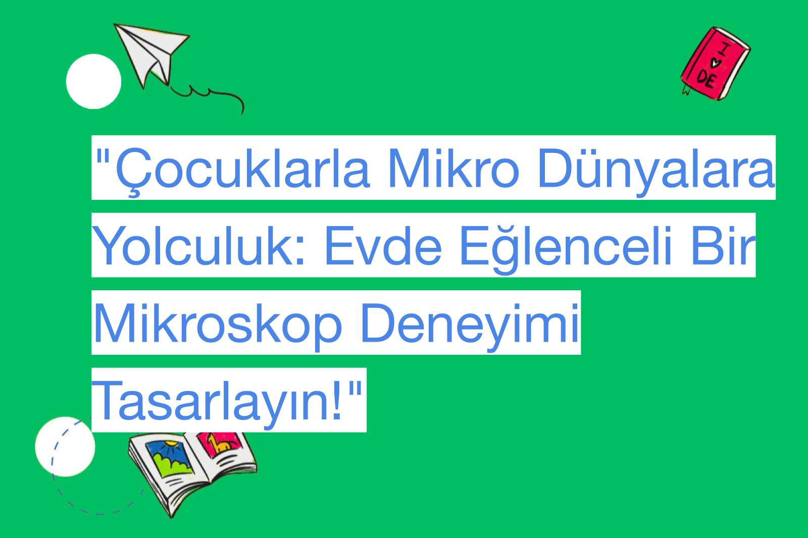 "Çocuklarla Mikro Dünyalara Yolculuk: Evde Eğlenceli Bir Mikroskop Deneyimi Tasarlayın!"