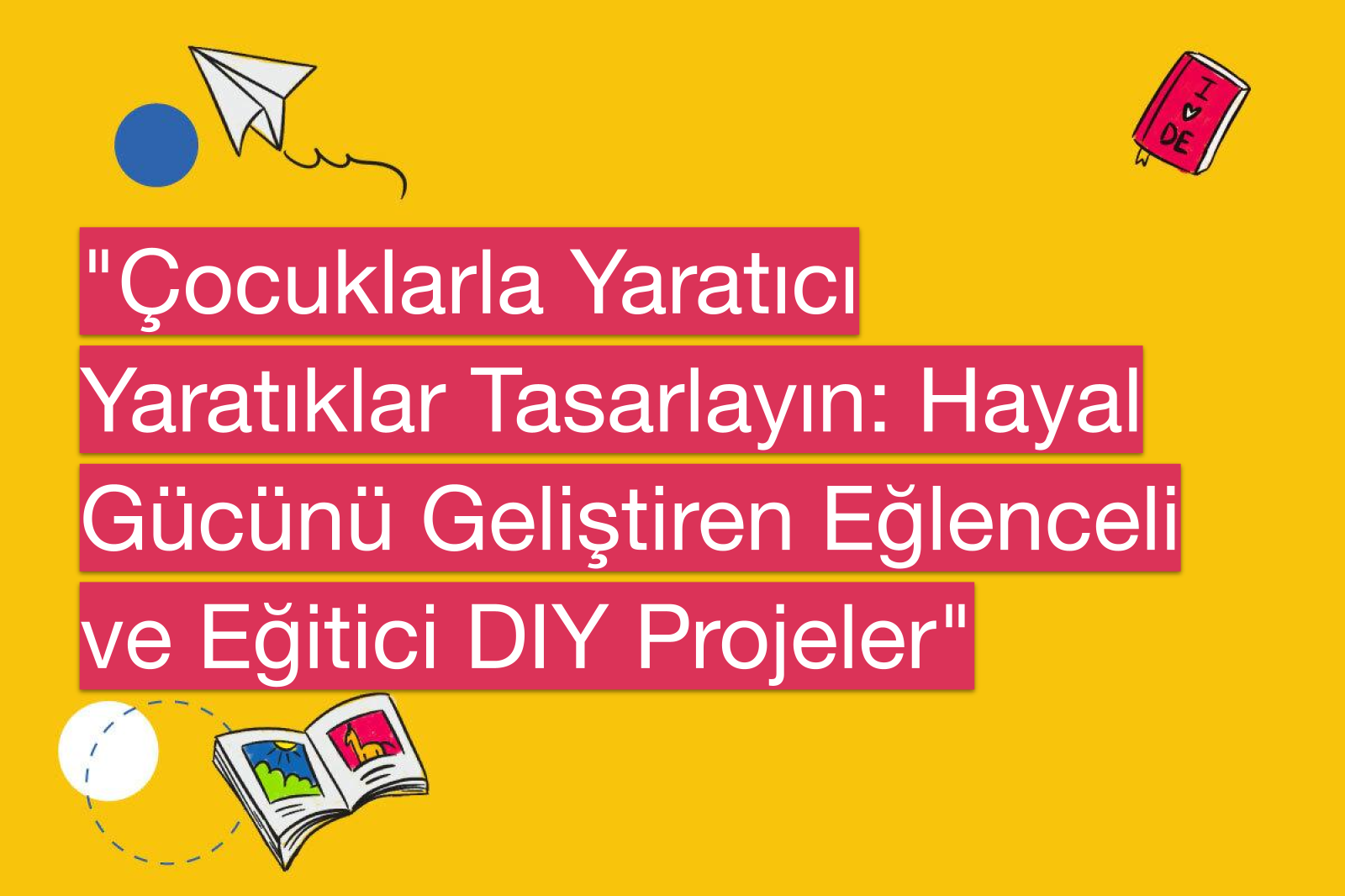"Çocuklarla Yaratıcı Yaratıklar Tasarlayın: Hayal Gücünü Geliştiren Eğlenceli ve Eğitici DIY Projeler"