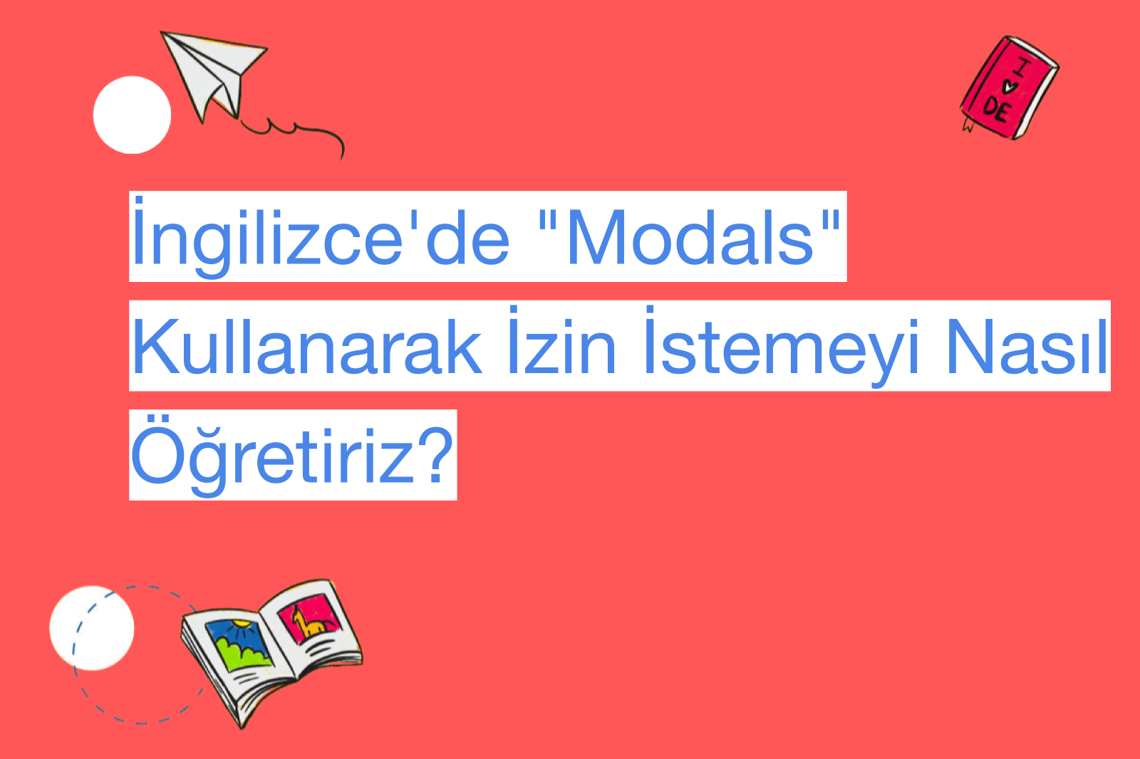 İngilizce'de "Modals" Kullanarak İzin İstemeyi Nasıl Öğretiriz?