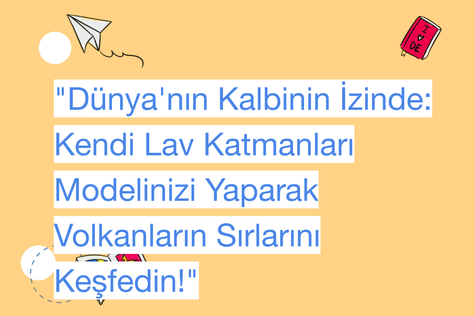 "Dünya'nın Kalbinin İzinde: Kendi Lav Katmanları Modelinizi Yaparak Volkanların Sırlarını Keşfedin!"