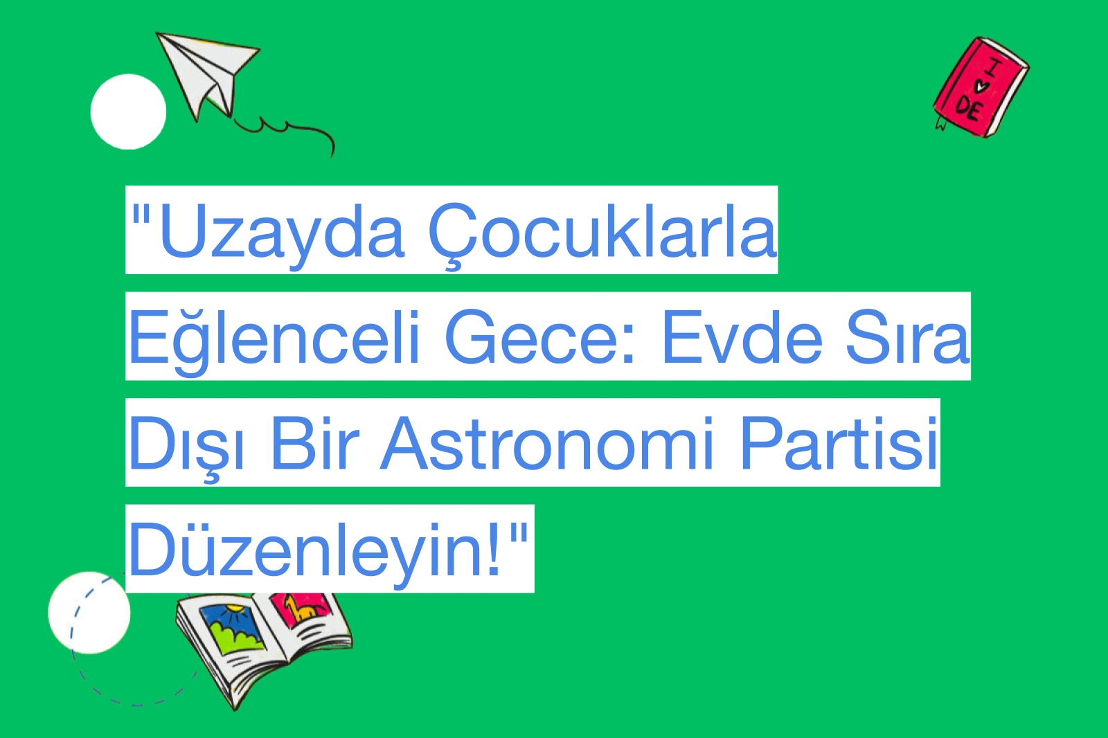 "Uzayda Çocuklarla Eğlenceli Gece: Evde Sıra Dışı Bir Astronomi Partisi Düzenleyin!"