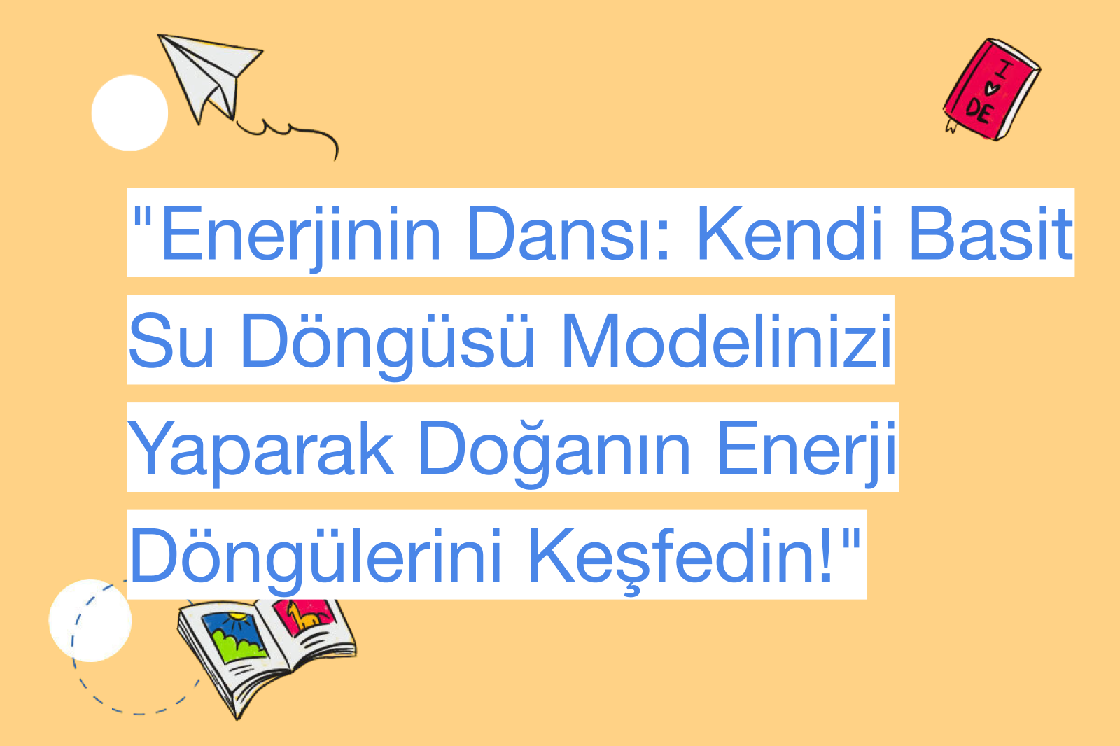 "Enerjinin Dansı: Kendi Basit Su Döngüsü Modelinizi Yaparak Doğanın Enerji Döngülerini Keşfedin!"