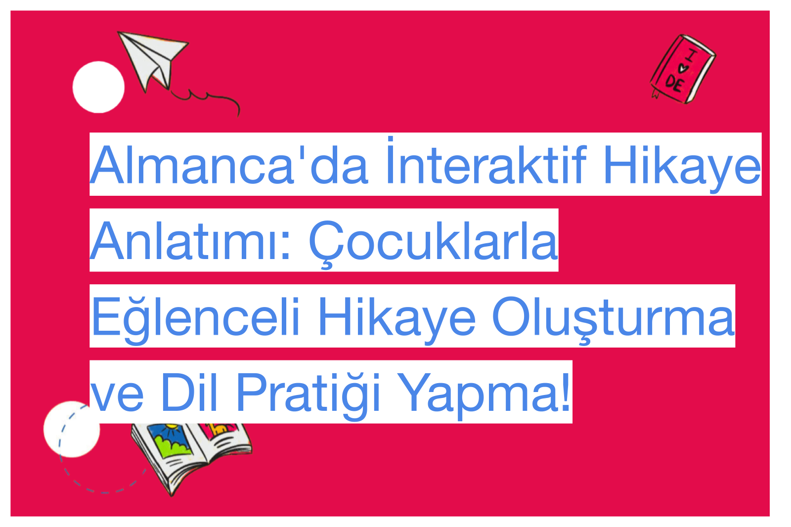 Almanca'da İnteraktif Hikaye Anlatımı: Çocuklarla Eğlenceli Hikaye Oluşturma ve Dil Pratiği Yapma!