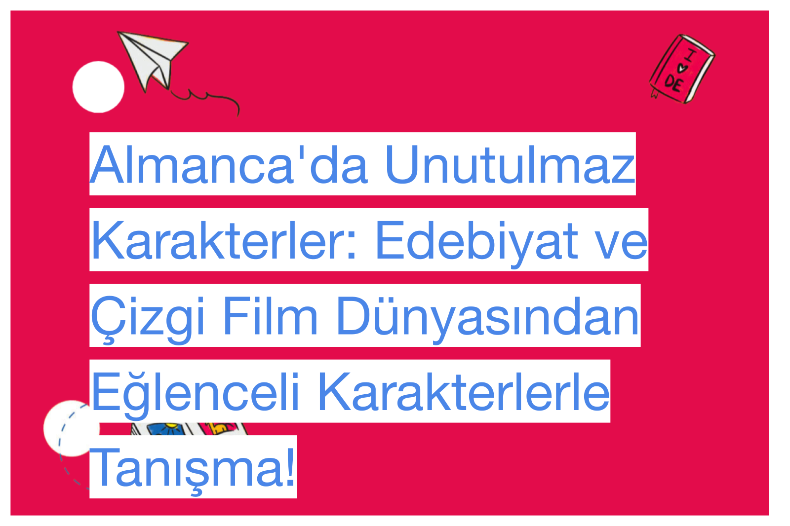 Almanca'da Unutulmaz Karakterler: Edebiyat ve Çizgi Film Dünyasından Eğlenceli Karakterlerle Tanışma!