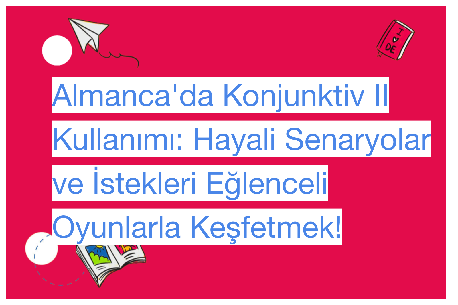 Almanca'da Konjunktiv II Kullanımı: Hayali Senaryolar ve İstekleri Eğlenceli Oyunlarla Keşfetmek!