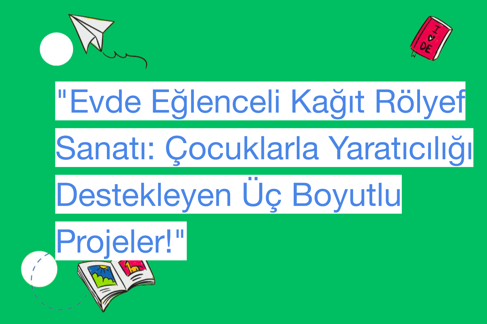 "Evde Eğlenceli Kağıt Rölyef Sanatı: Çocuklarla Yaratıcılığı Destekleyen Üç Boyutlu Projeler!"