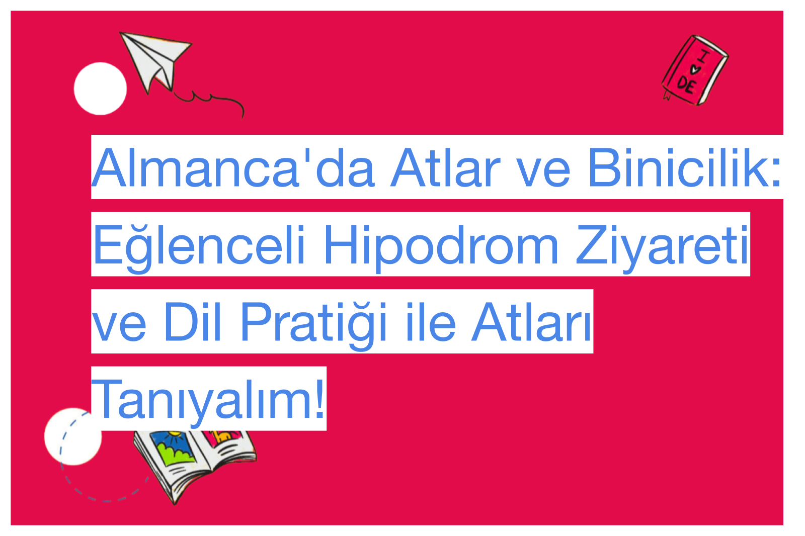 Almanca'da Atlar ve Binicilik: Eğlenceli Hipodrom Ziyareti ve Dil Pratiği ile Atları Tanıyalım!