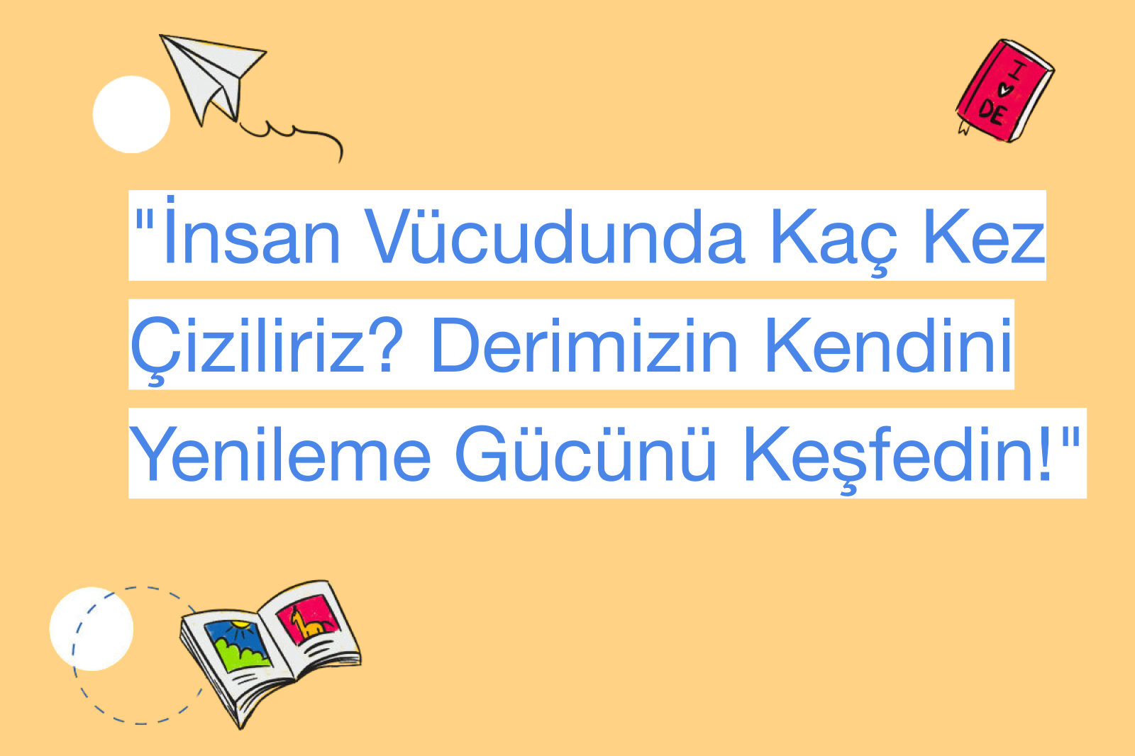 "İnsan Vücudunda Kaç Kez Çiziliriz? Derimizin Kendini Yenileme Gücünü Keşfedin!"