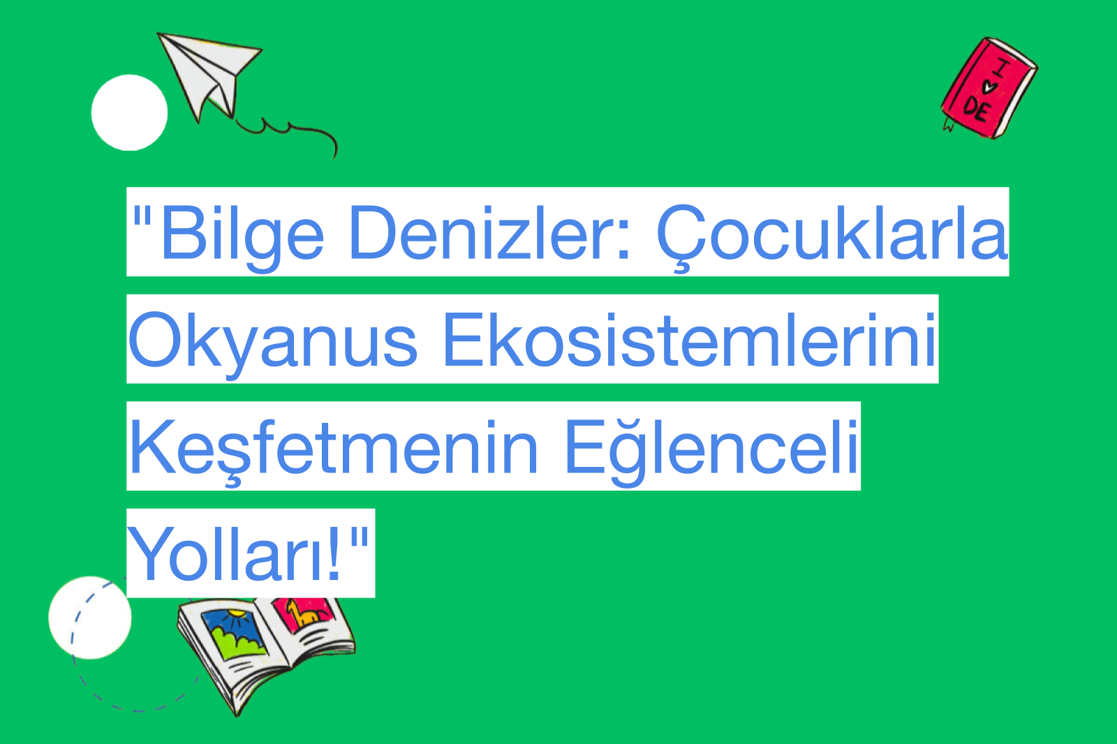 "Bilge Denizler: Çocuklarla Okyanus Ekosistemlerini Keşfetmenin Eğlenceli Yolları!"