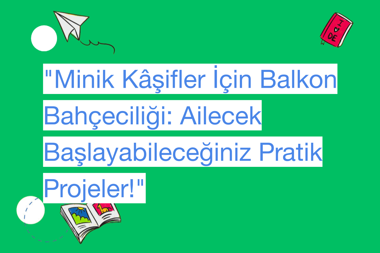 "Minik Kâşifler İçin Balkon Bahçeciliği: Ailecek Başlayabileceğiniz Pratik Projeler!"