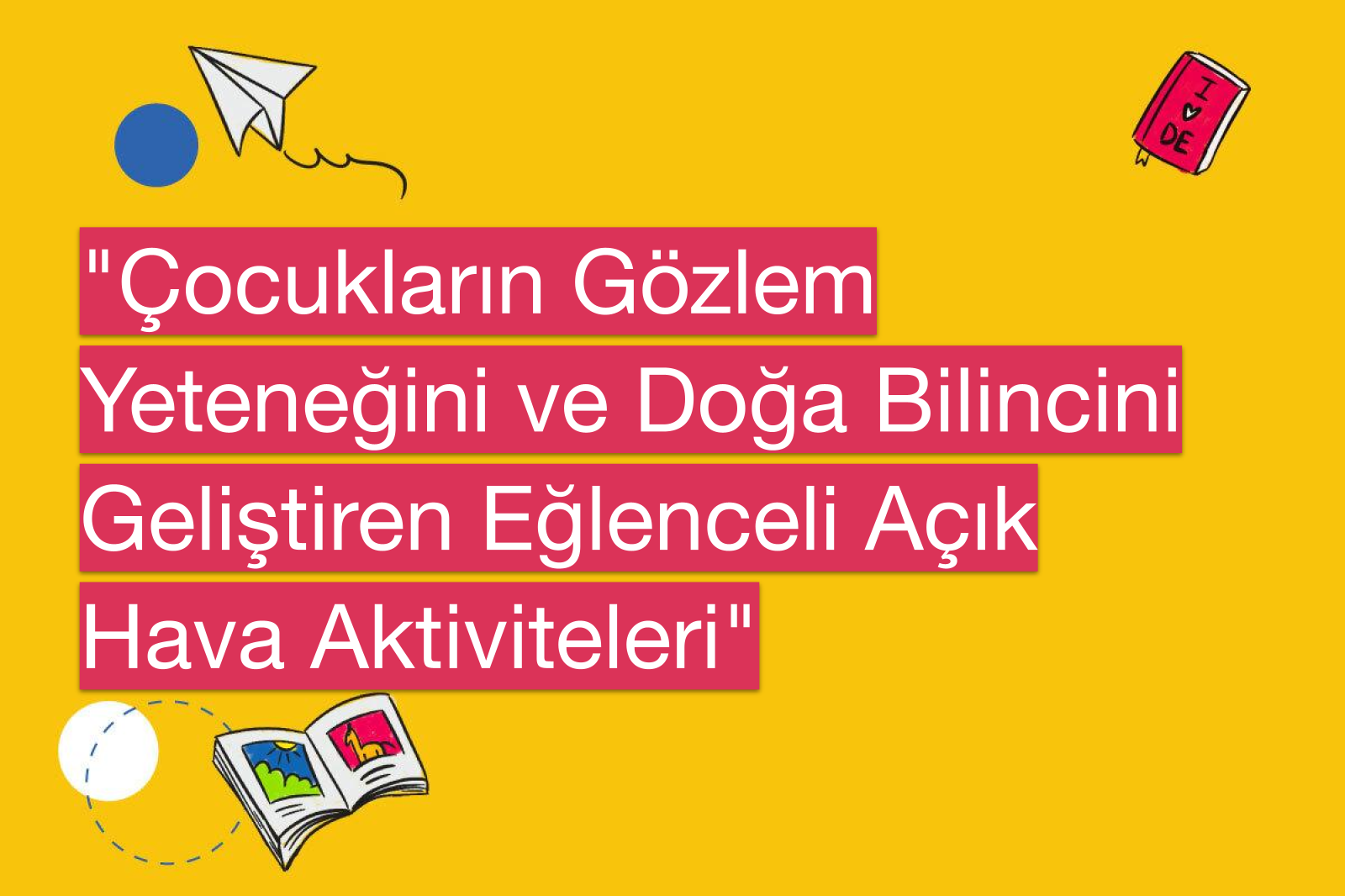 "Çocukların Gözlem Yeteneğini ve Doğa Bilincini Geliştiren Eğlenceli Açık Hava Aktiviteleri"