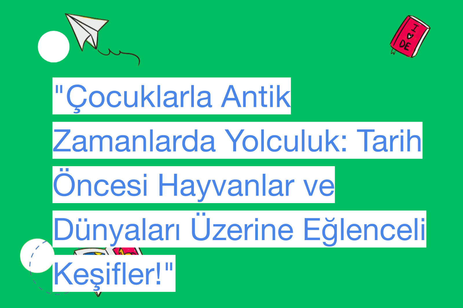 "Çocuklarla Antik Zamanlarda Yolculuk: Tarih Öncesi Hayvanlar ve Dünyaları Üzerine Eğlenceli Keşifler!"