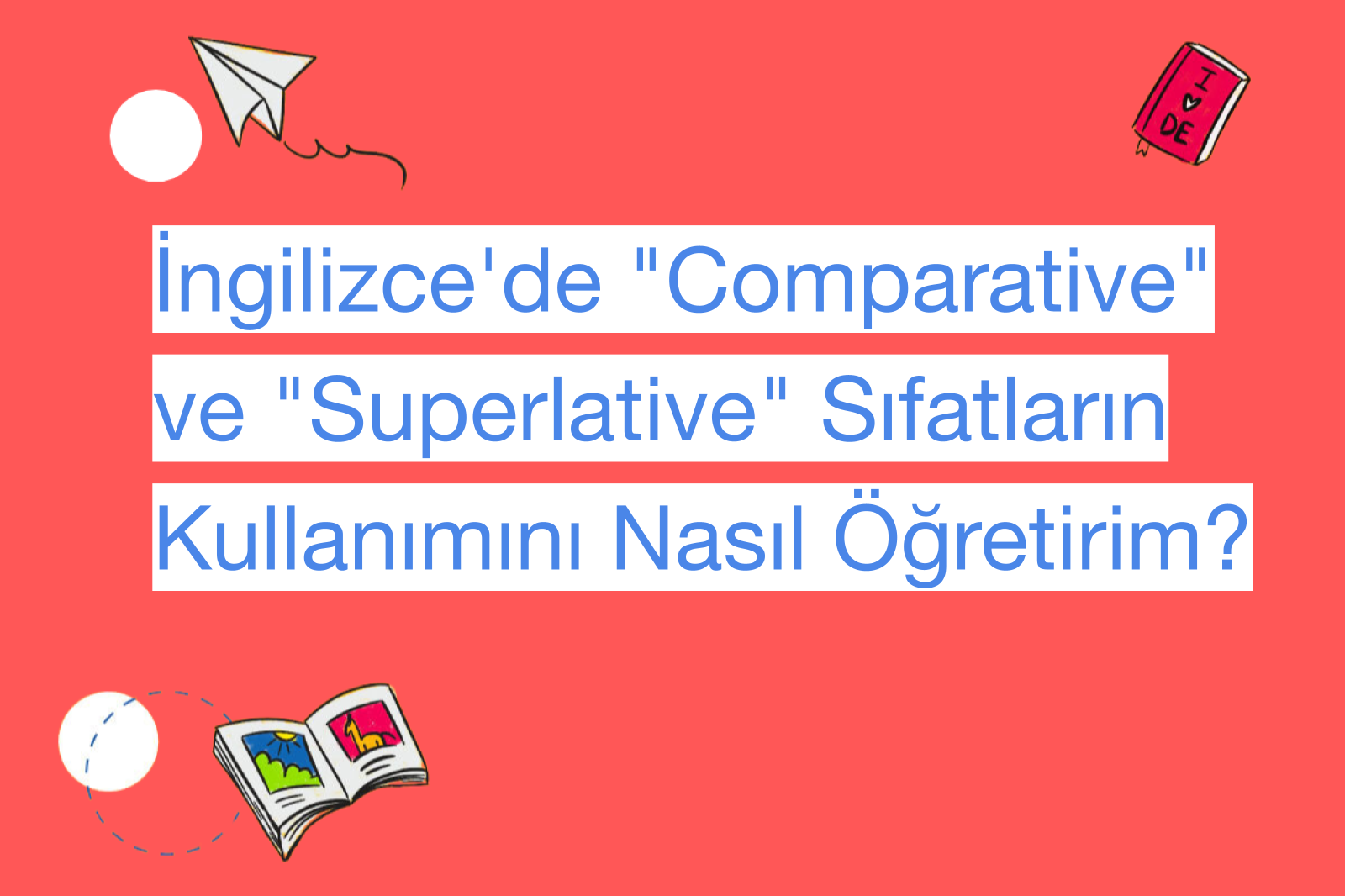 İngilizce'de "Comparative" ve "Superlative" Sıfatların Kullanımını Nasıl Öğretirim?