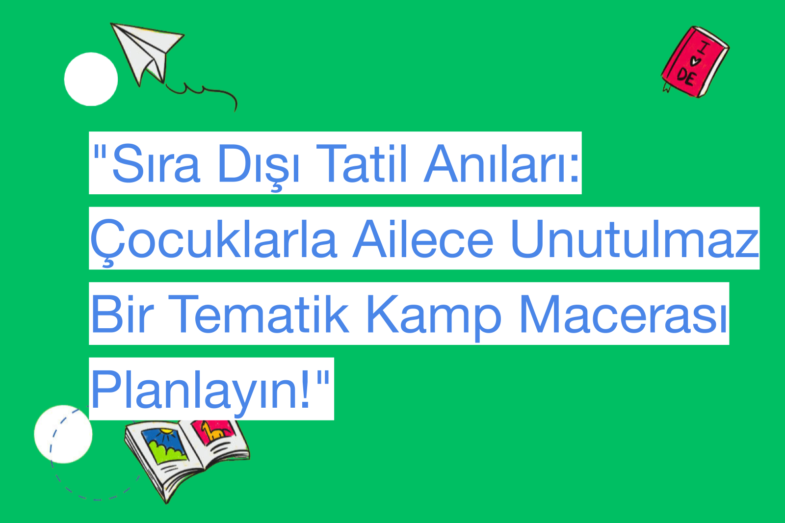 "Sıra Dışı Tatil Anıları: Çocuklarla Ailece Unutulmaz Bir Tematik Kamp Macerası Planlayın!"