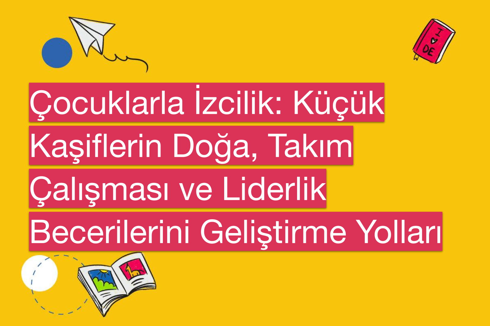 Çocuklarla İzcilik: Küçük Kaşiflerin Doğa, Takım Çalışması ve Liderlik Becerilerini Geliştirme Yolları