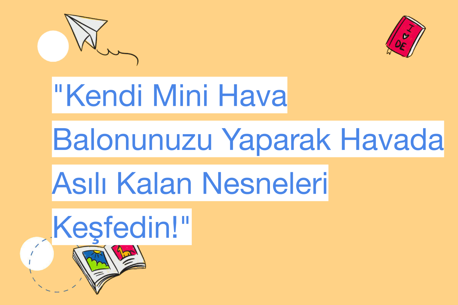 "Kendi Mini Hava Balonunuzu Yaparak Havada Asılı Kalan Nesneleri Keşfedin!"