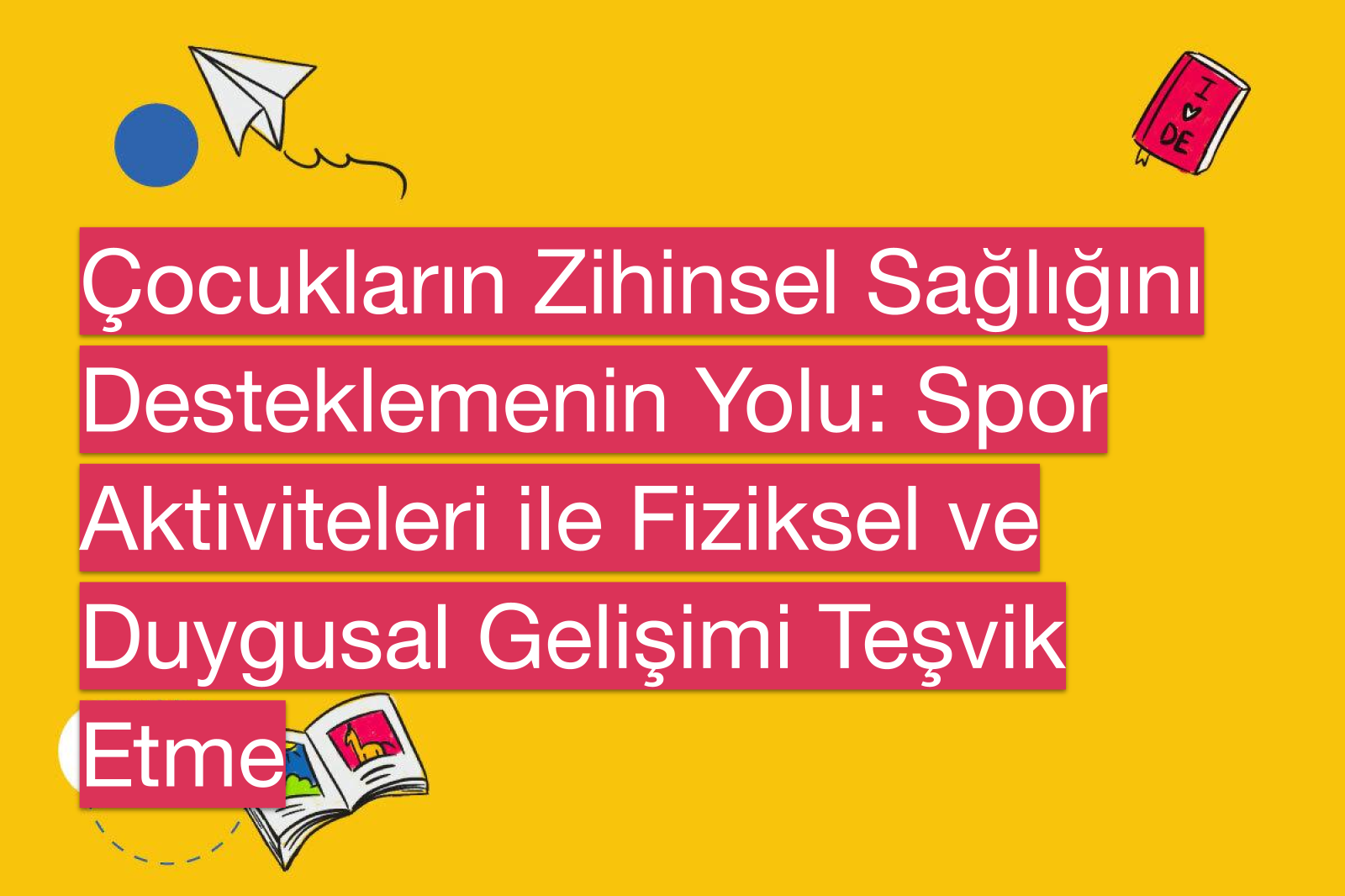 Çocukların Zihinsel Sağlığını Desteklemenin Yolu: Spor Aktiviteleri ile Fiziksel ve Duygusal Gelişimi Teşvik Etme