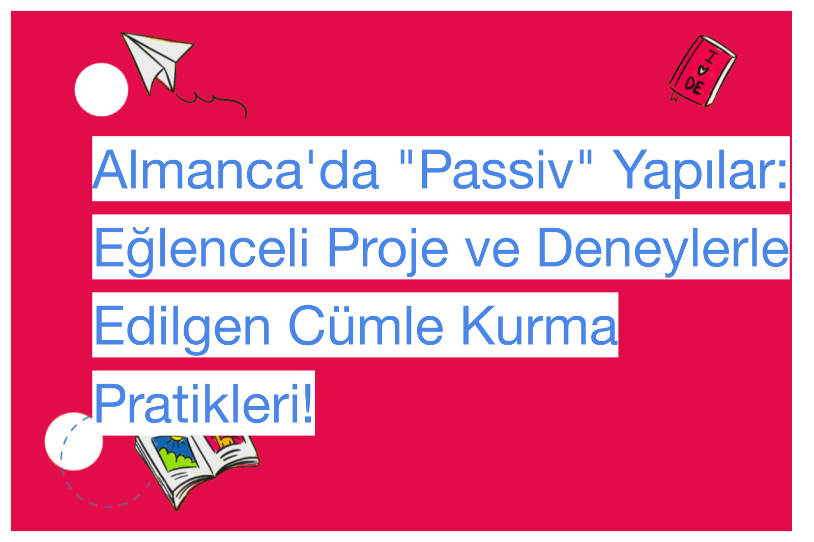 Almanca'da "Passiv" Yapılar: Eğlenceli Proje ve Deneylerle Edilgen Cümle Kurma Pratikleri!