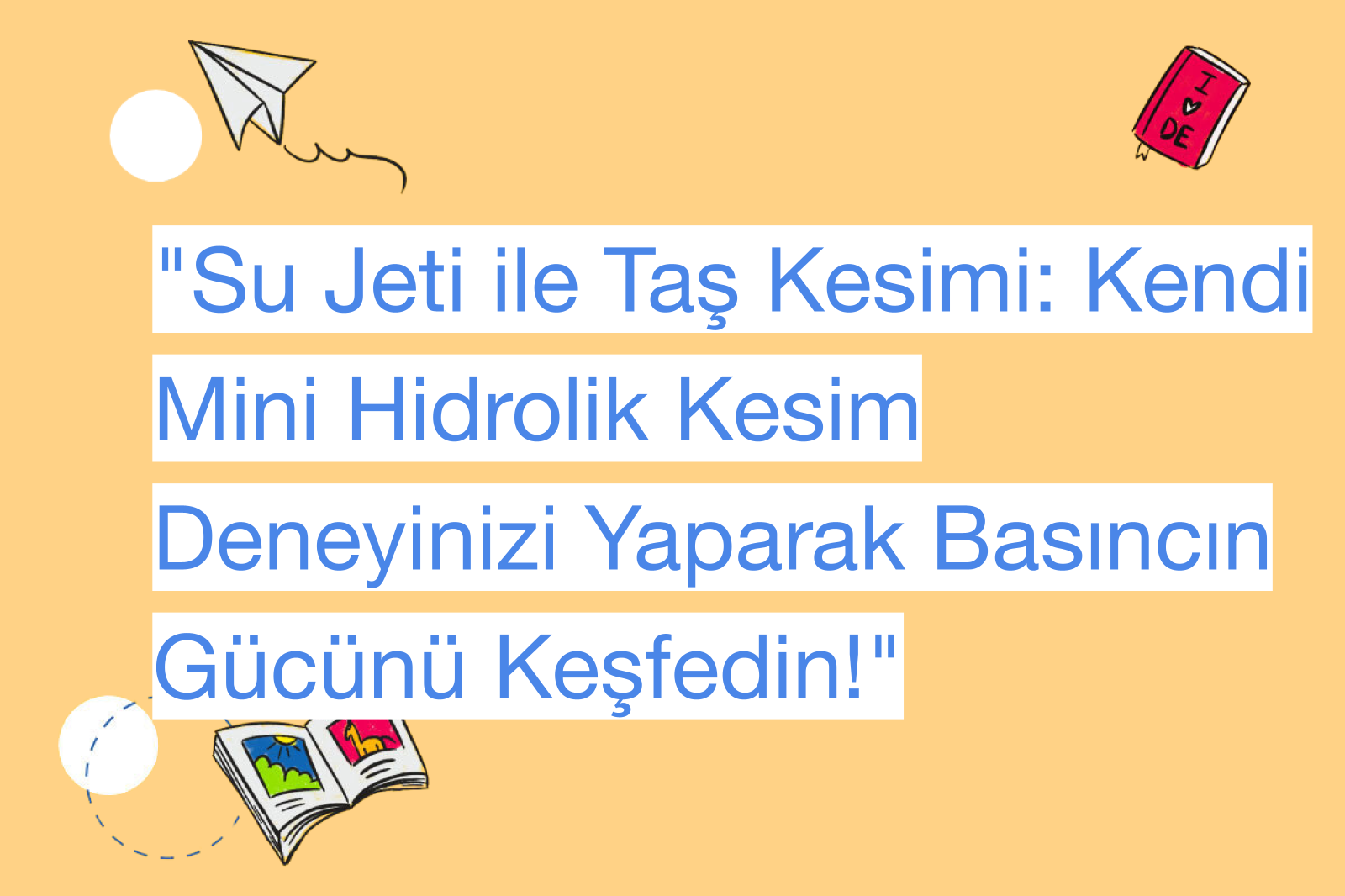 "Su Jeti ile Taş Kesimi: Kendi Mini Hidrolik Kesim Deneyinizi Yaparak Basıncın Gücünü Keşfedin!"