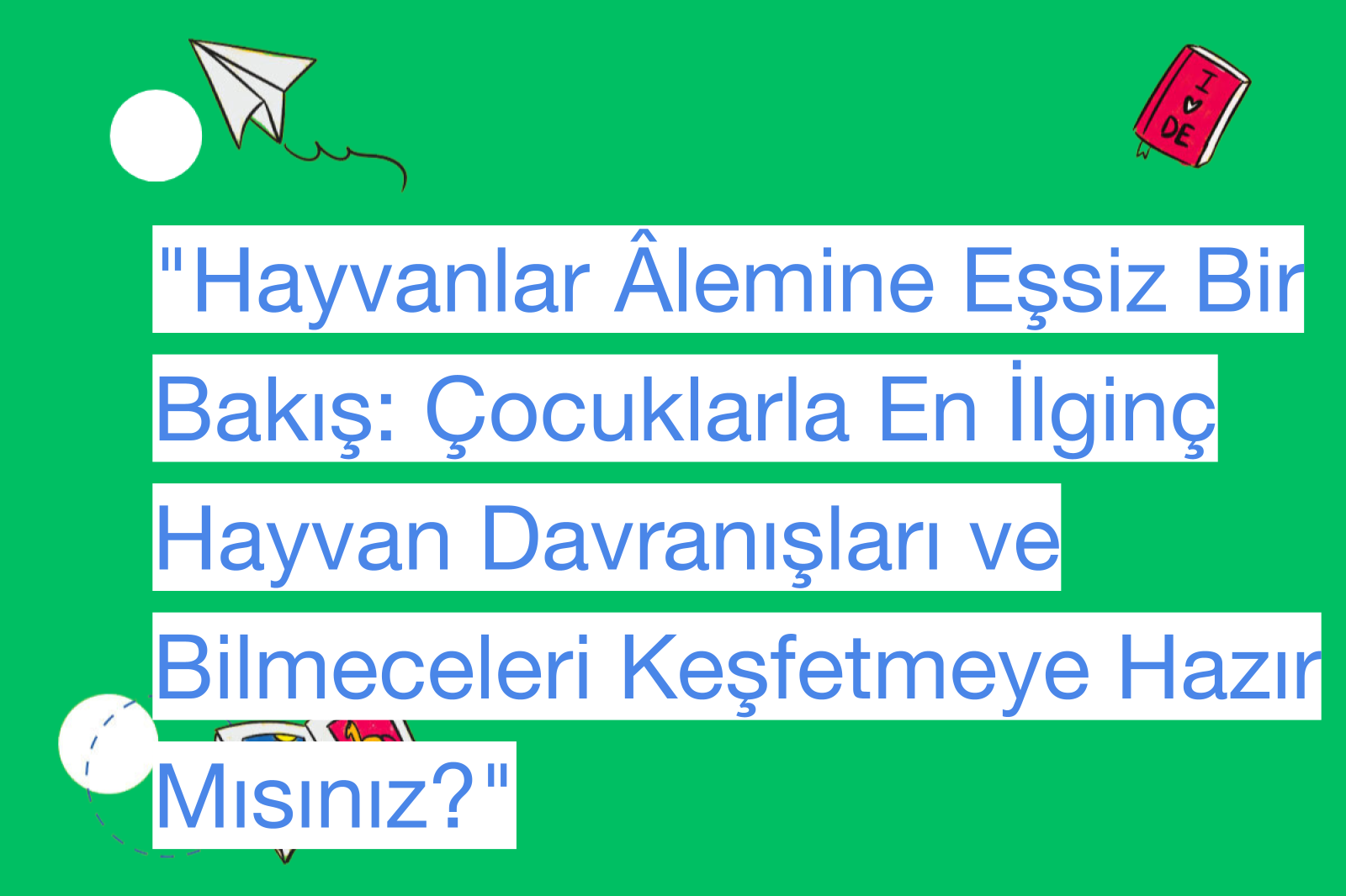 "Hayvanlar Âlemine Eşsiz Bir Bakış: Çocuklarla En İlginç Hayvan Davranışları ve Bilmeceleri Keşfetmeye Hazır Mısınız?"