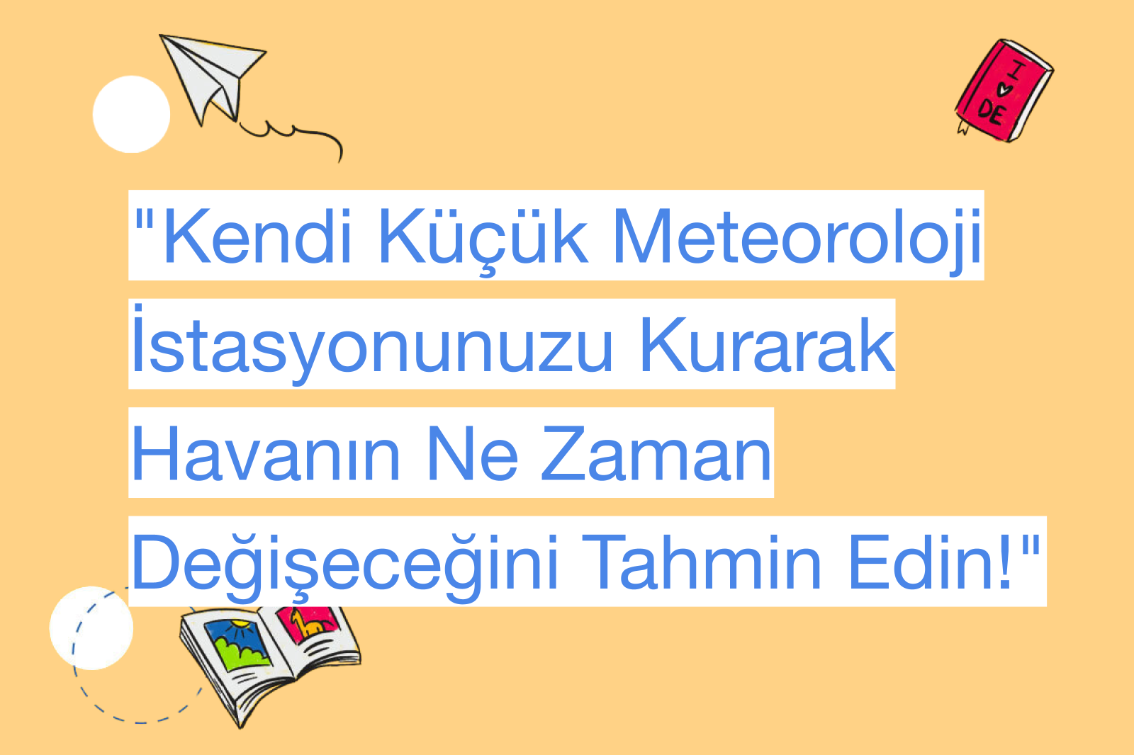 "Kendi Küçük Meteoroloji İstasyonunuzu Kurarak Havanın Ne Zaman Değişeceğini Tahmin Edin!"