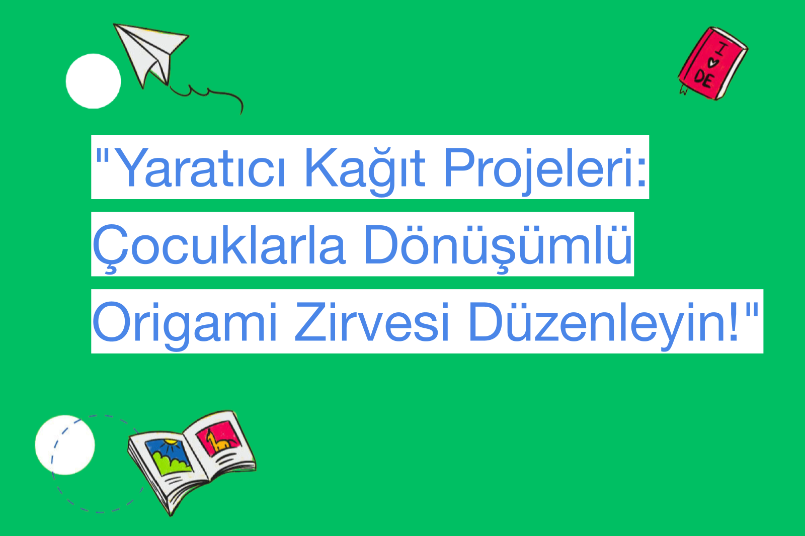 "Yaratıcı Kağıt Projeleri: Çocuklarla Dönüşümlü Origami Zirvesi Düzenleyin!"
