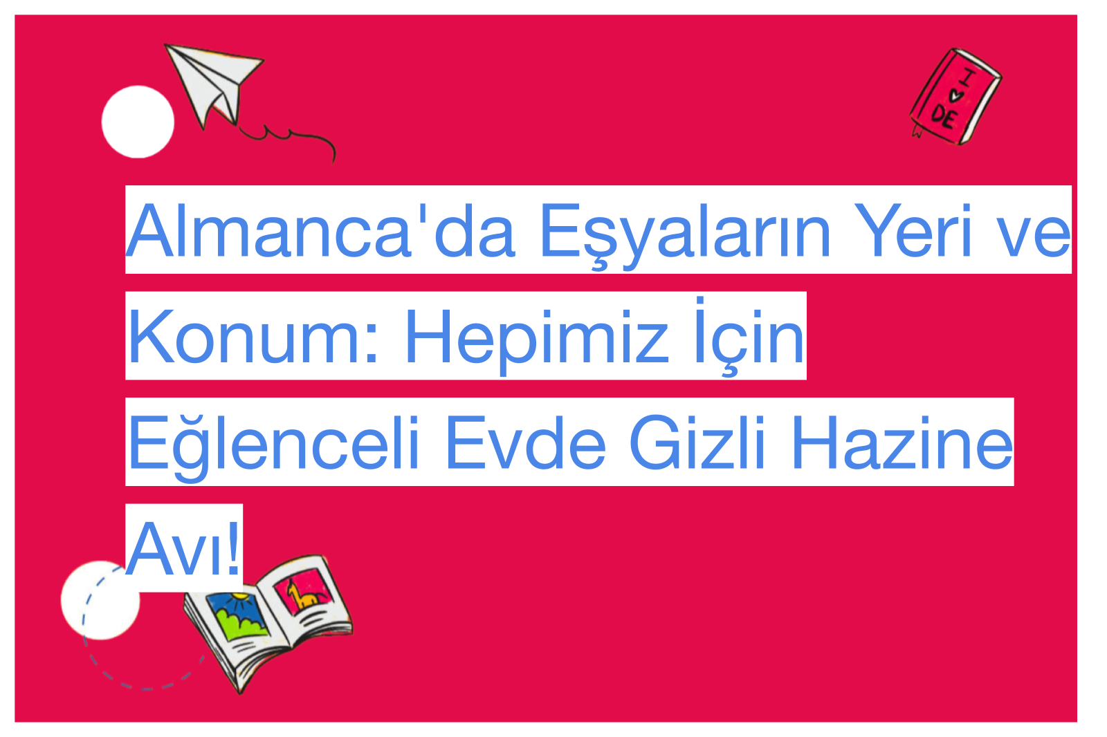 Almanca'da Eşyaların Yeri ve Konum: Hepimiz İçin Eğlenceli Evde Gizli Hazine Avı!