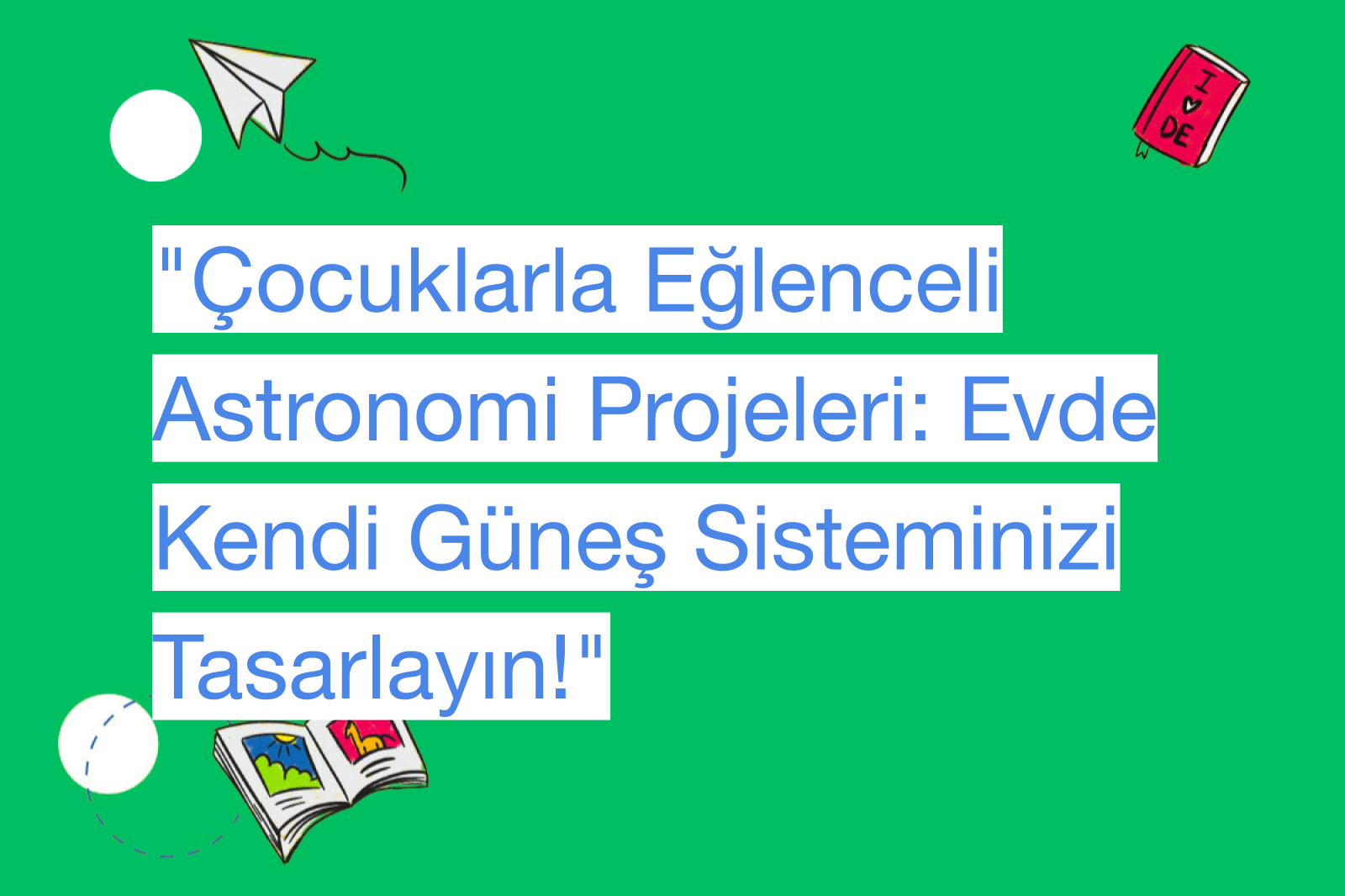 "Çocuklarla Eğlenceli Astronomi Projeleri: Evde Kendi Güneş Sisteminizi Tasarlayın!"