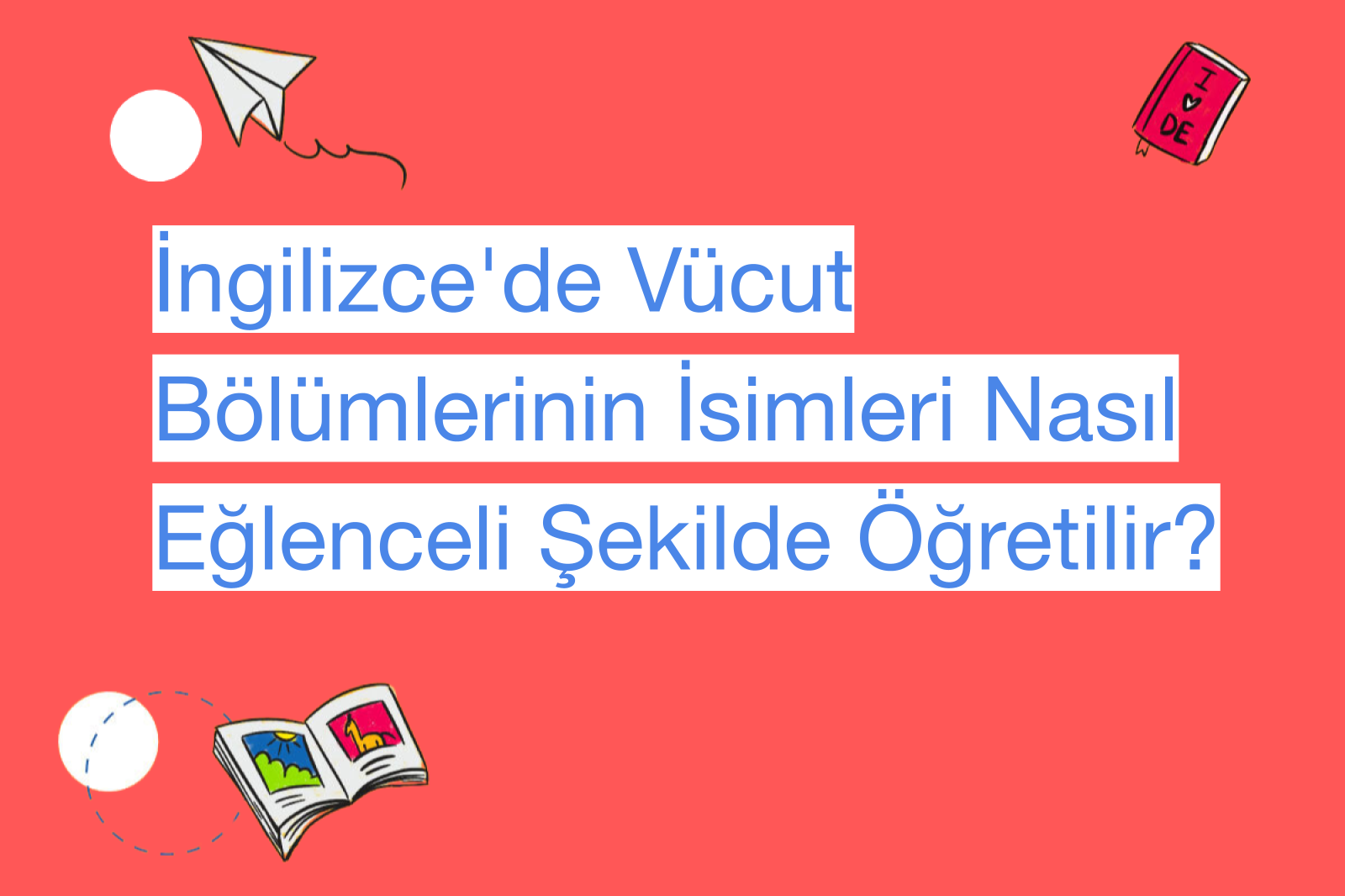 İngilizce'de Vücut Bölümlerinin İsimleri Nasıl Eğlenceli Şekilde Öğretilir?