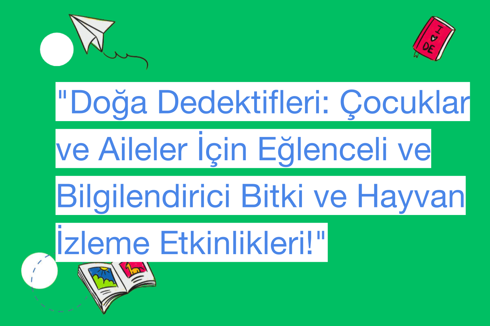 "Doğa Dedektifleri: Çocuklar ve Aileler İçin Eğlenceli ve Bilgilendirici Bitki ve Hayvan İzleme Etkinlikleri!"