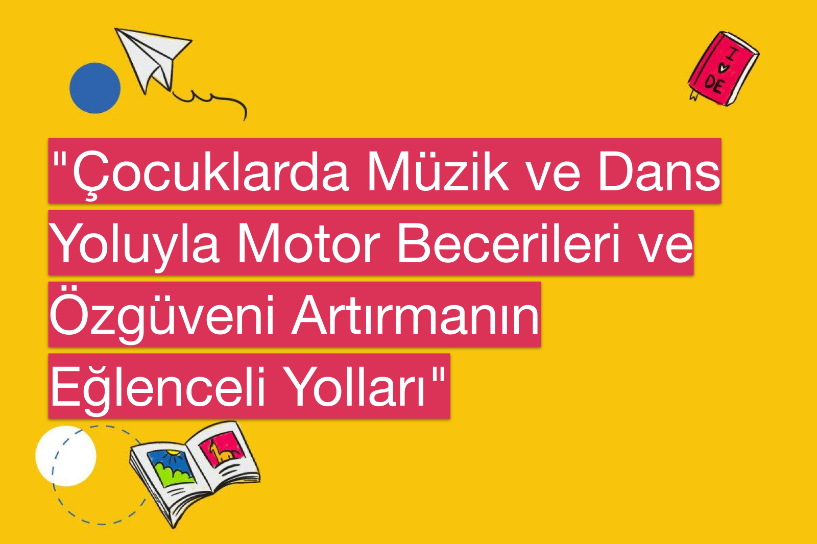 "Çocuklarda Müzik ve Dans Yoluyla Motor Becerileri ve Özgüveni Artırmanın Eğlenceli Yolları"