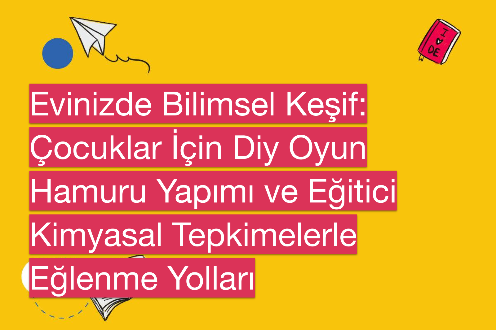 Evinizde Bilimsel Keşif: Çocuklar İçin Diy Oyun Hamuru Yapımı ve Eğitici Kimyasal Tepkimelerle Eğlenme Yolları