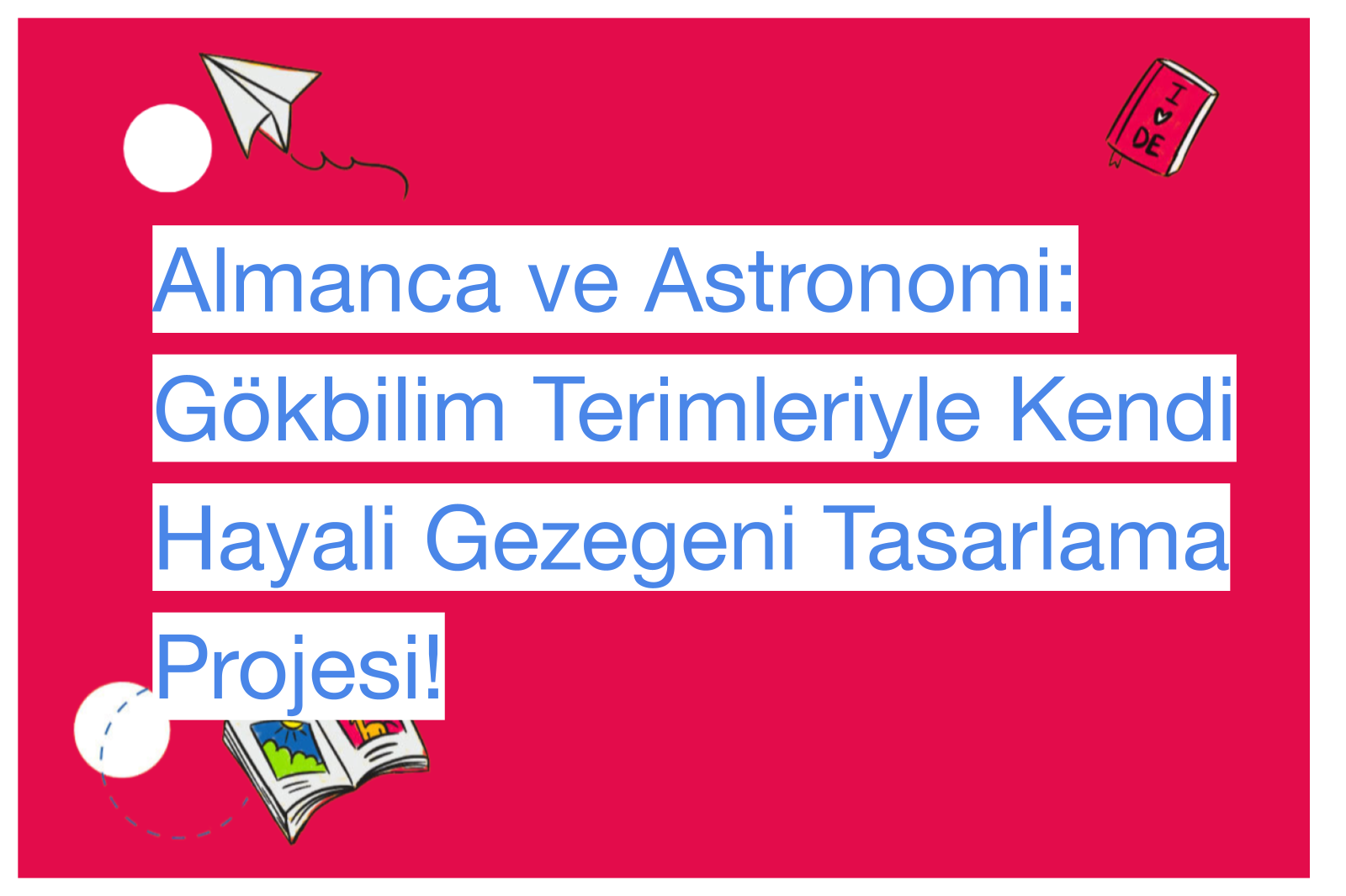 Almanca ve Astronomi: Gökbilim Terimleriyle Kendi Hayali Gezegeni Tasarlama Projesi!