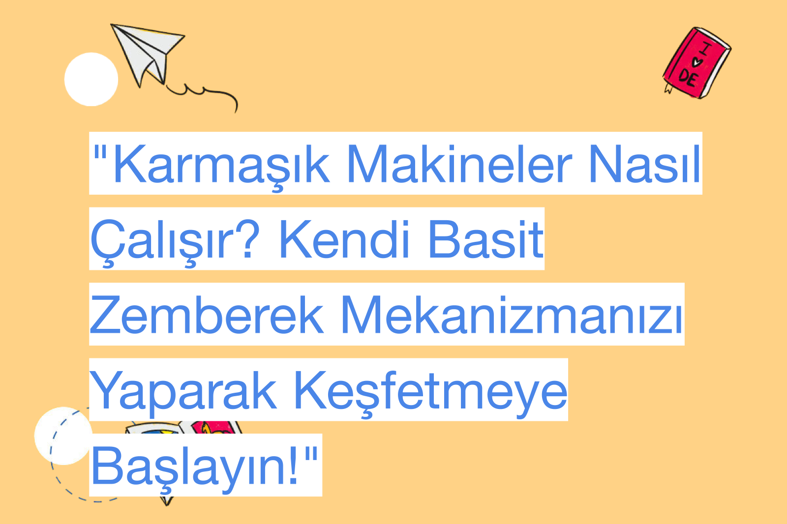 "Karmaşık Makineler Nasıl Çalışır? Kendi Basit Zemberek Mekanizmanızı Yaparak Keşfetmeye Başlayın!"